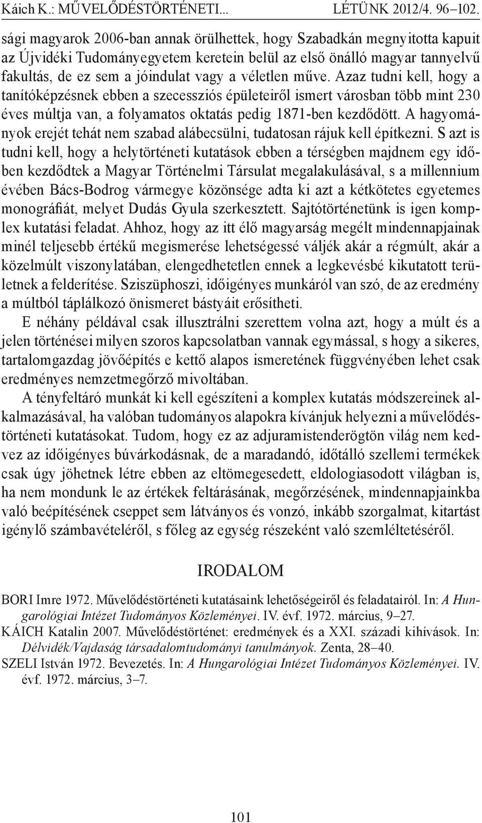 A hagyományok erejét tehát nem szabad alábecsülni, tudatosan rájuk kell építkezni.