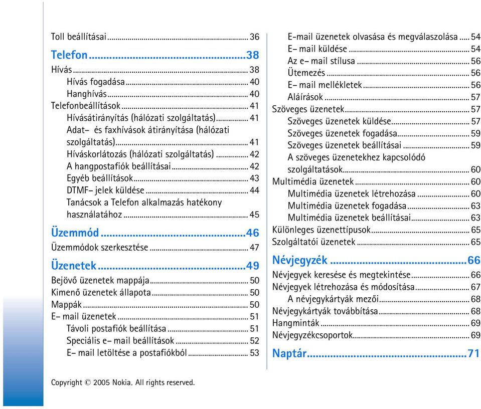 .. 44 Tanácsok a Telefon alkalmazás hatékony használatához... 45 Üzemmód...46 Üzemmódok szerkesztése... 47 Üzenetek...49 Bejövõ üzenetek mappája... 50 Kimenõ üzenetek állapota... 50 Mappák.