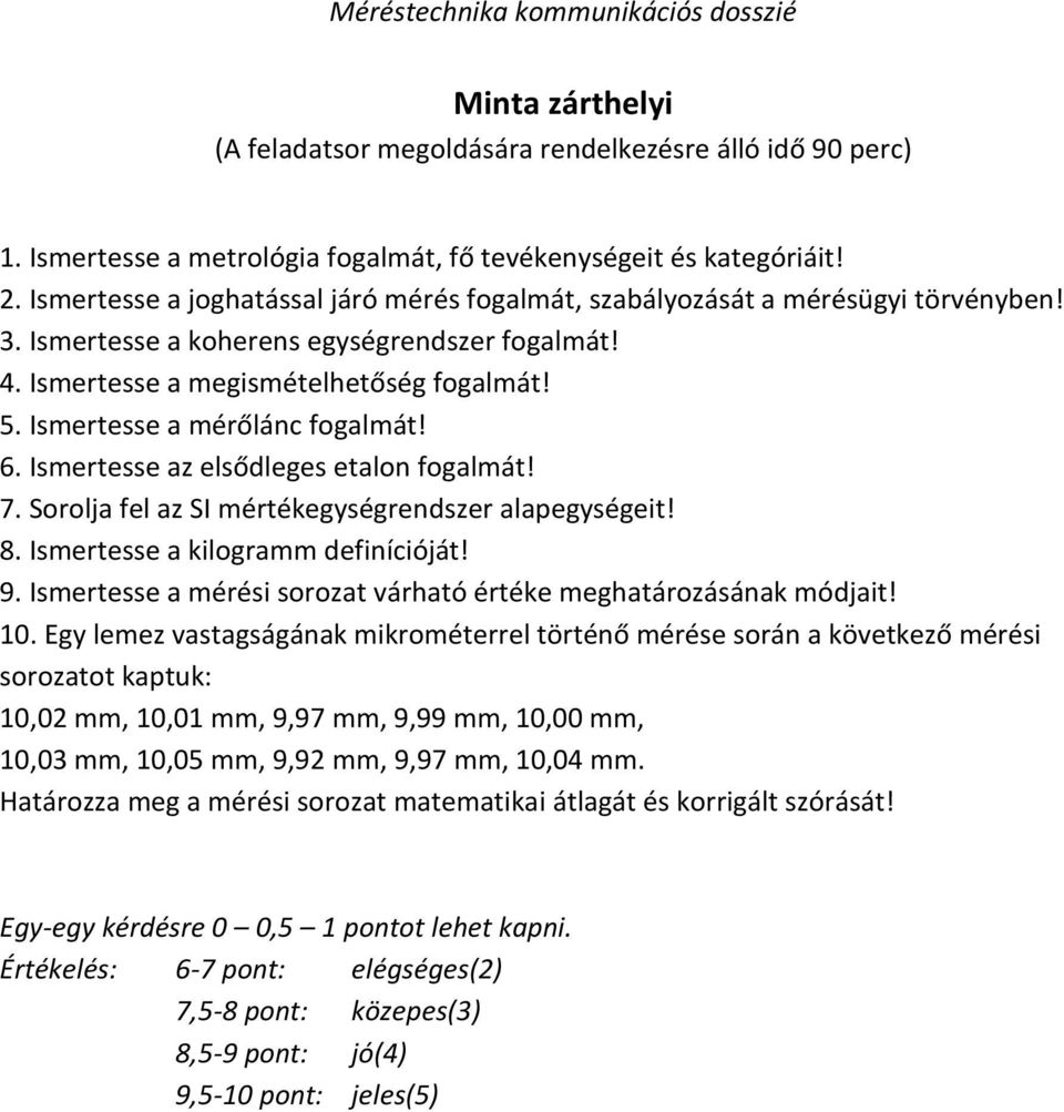 Ismertesse a mérőlánc fogalmát! 6. Ismertesse az elsődleges etalon fogalmát! 7. Sorolja fel az SI mértékegységrendszer alapegységeit! 8. Ismertesse a kilogramm definícióját! 9.