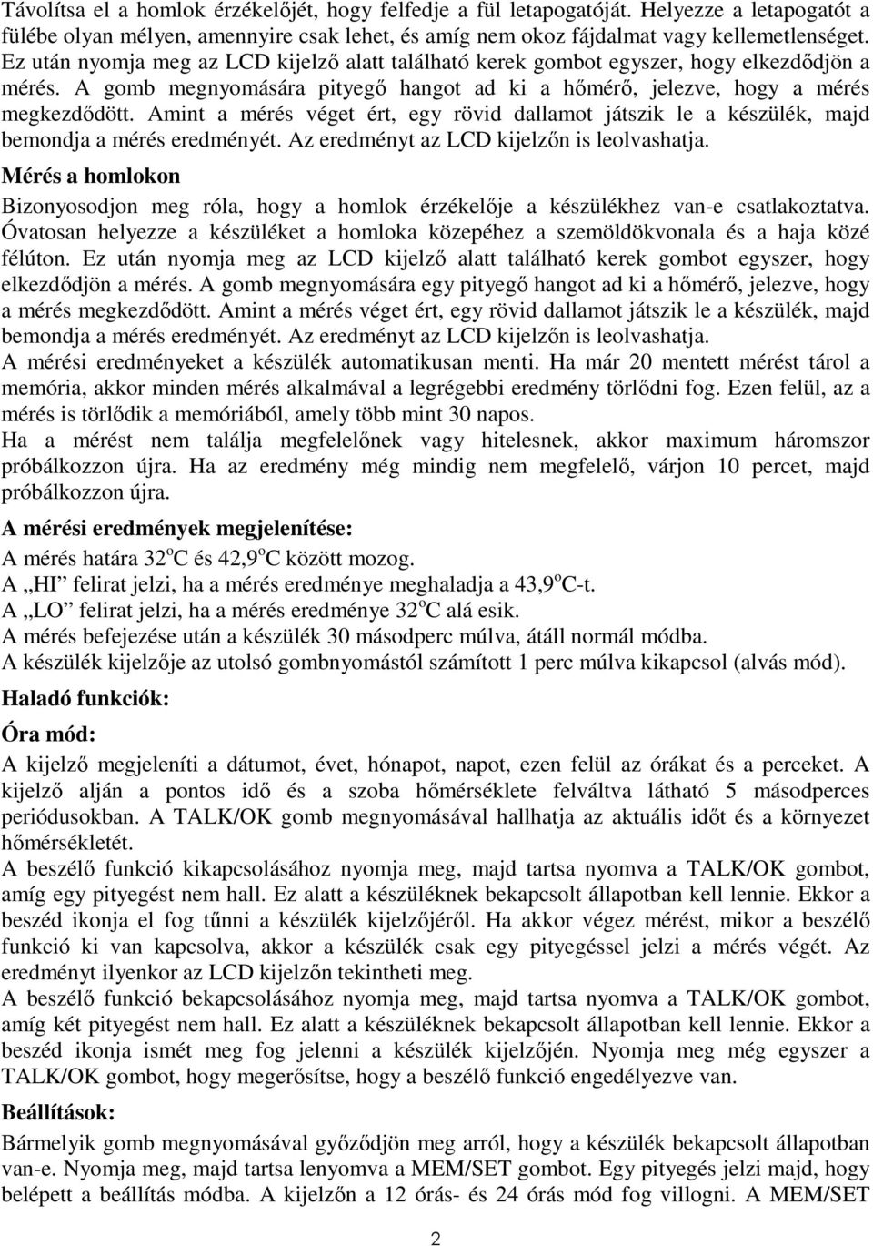 Amint a mérés véget ért, egy rövid dallamot játszik le a készülék, majd bemondja a mérés eredményét. Az eredményt az LCD kijelzın is leolvashatja.