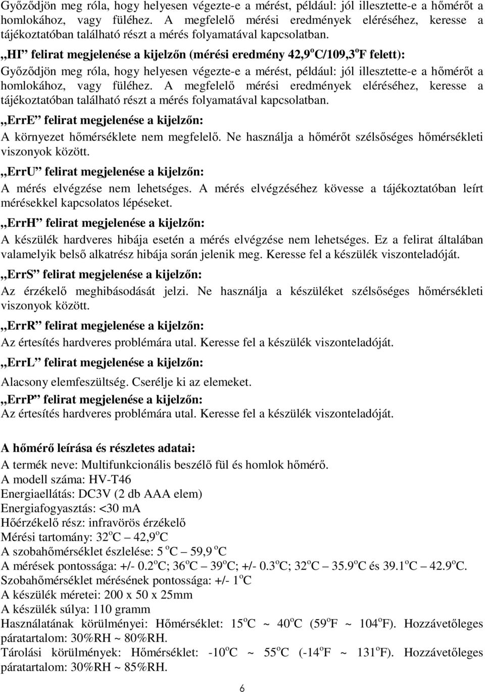 HI felirat megjelenése a kijelzın (mérési eredmény 42,9 o C/109,3 o F felett):   ErrE felirat megjelenése a kijelzın: A környezet hımérséklete nem megfelelı.