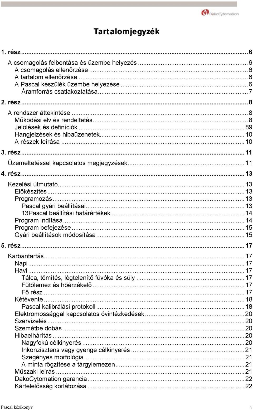 ..11 4. rész...13 Kezelési útmutató...13 Előkészítés...13 Programozás...13 Pascal gyári beállításai...13 13Pascal beállítási határértékek...14 Program indítása...14 Program befejezése.