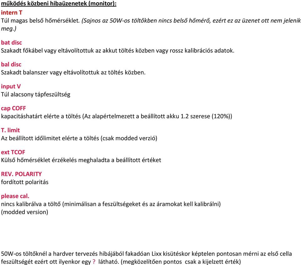 input V Túl alacsony tápfeszültség cap COFF kapacitáshatárt elérte a töltés (Az alapértelmezett a beállított akku 1.2 szerese (120%)) T.