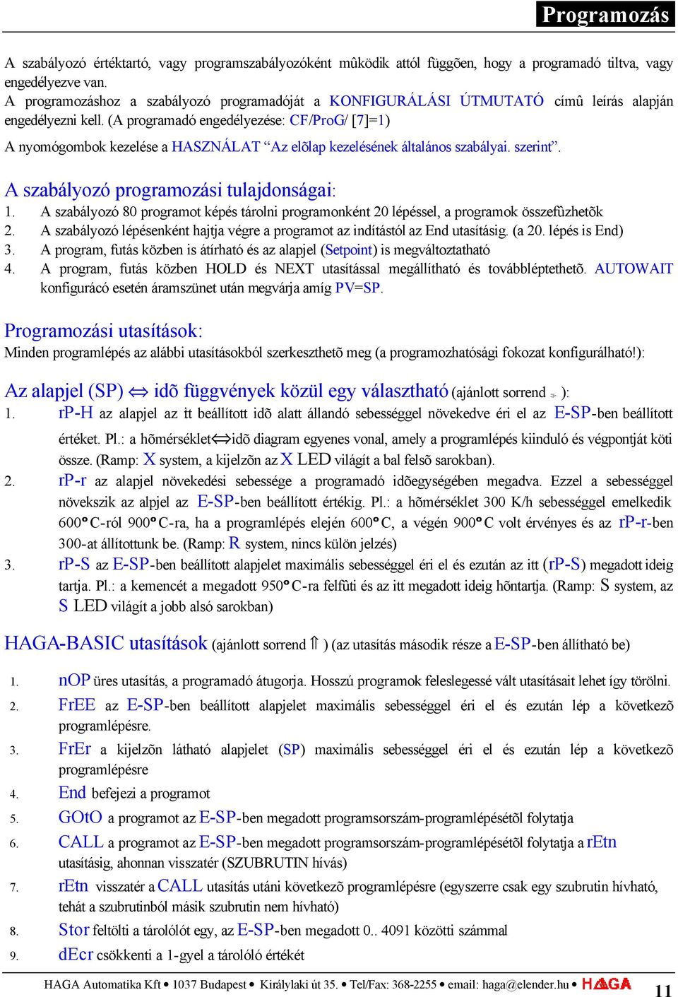 (A programadó engedélyezése: CF/ProG/ [7]=1) A nyomógombok kezelése a HASZNÁLAT Az elõlap kezelésének általános szabályai. szerint. A szabályozó programozási tulajdonságai: 1.
