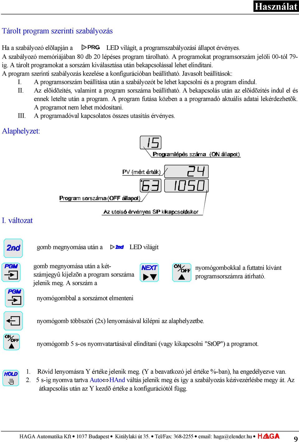 A program szerinti szabályozás kezelése a konfigurációban beállítható. Javasolt beállítások: I. A programsorszám beállítása után a szabályozót be lehet kapcsolni és a program elindul. II.