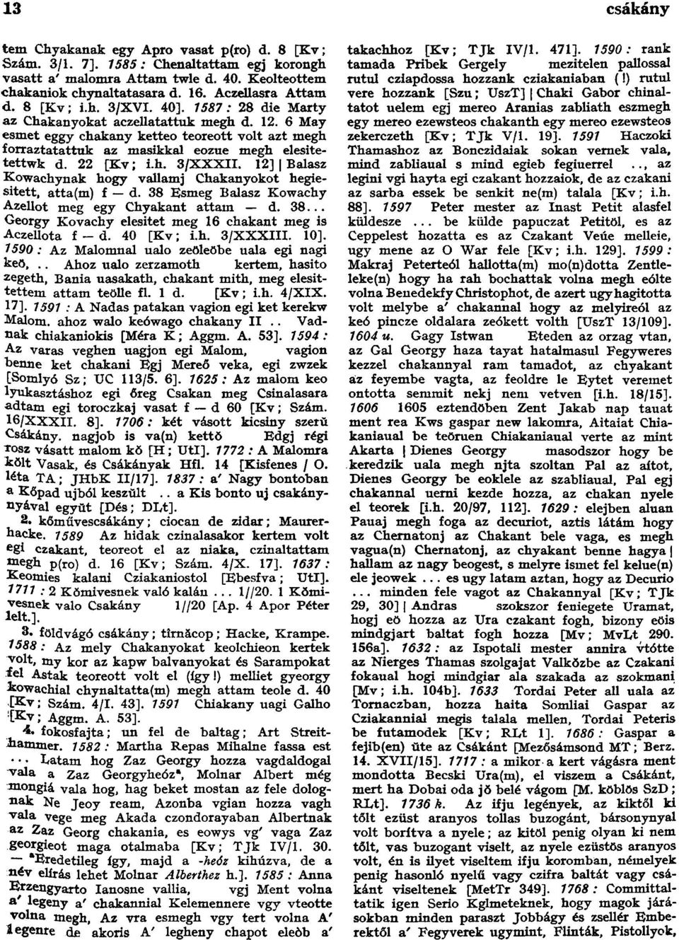 6 May esmet eggy chakany ketteo teoreott volt azt megh forraztatattuk az masikkal eozue megh elesitetettwk d. 22 [Kv; i.h. 3/XXXII.