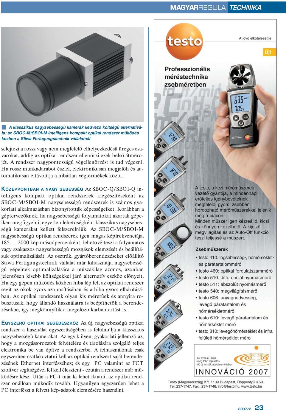 Ha rossz munkadarabot észlel, elektronikusan megjelöli és automatikusan eltávolítja a hibátlan végtermékek közül.