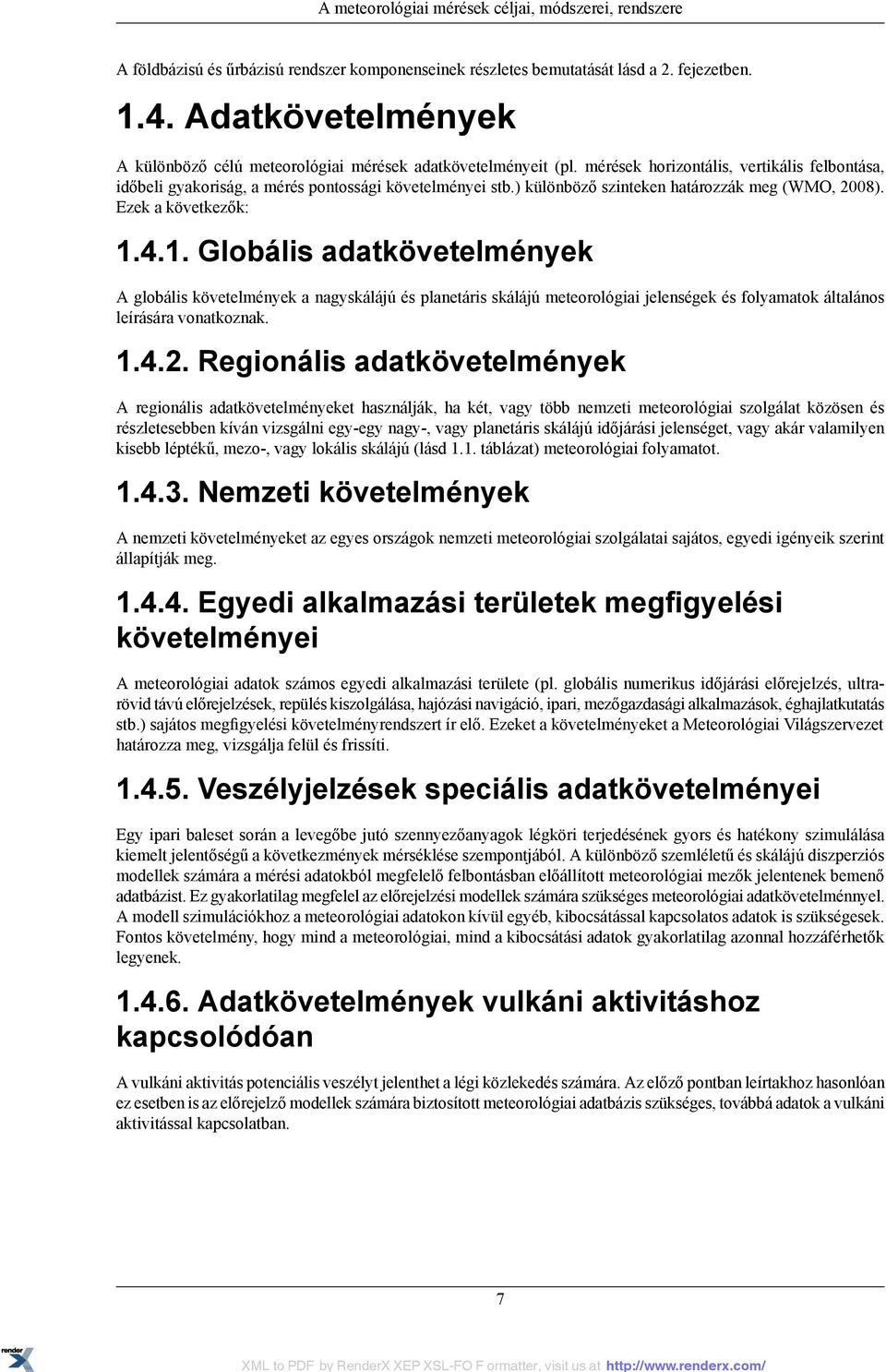 ) különböző szinteken határozzák meg (WMO, 2008). Ezek a következők: 1.