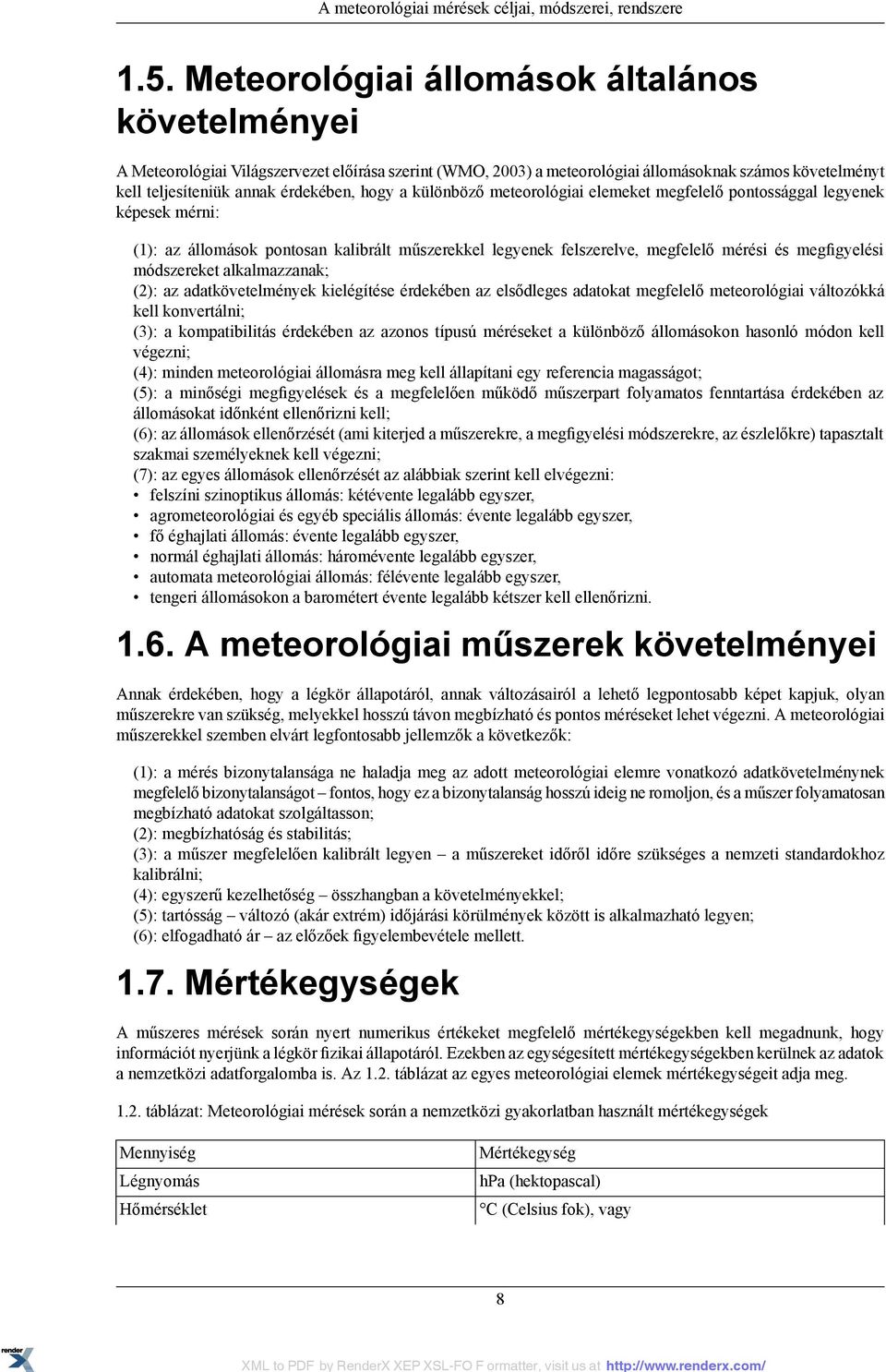 különböző meteorológiai elemeket megfelelő pontossággal legyenek képesek mérni: (1): az állomások pontosan kalibrált műszerekkel legyenek felszerelve, megfelelő mérési és megfigyelési módszereket