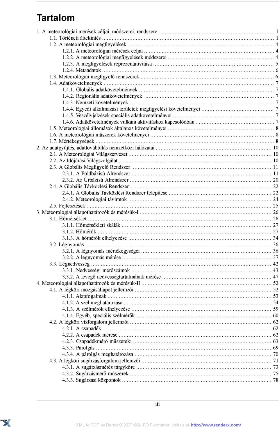 .. 7 1.4.3. Nemzeti követelmények... 7 1.4.4. Egyedi alkalmazási területek megfigyelési követelményei... 7 1.4.5. Veszélyjelzések speciális adatkövetelményei... 7 1.4.6.