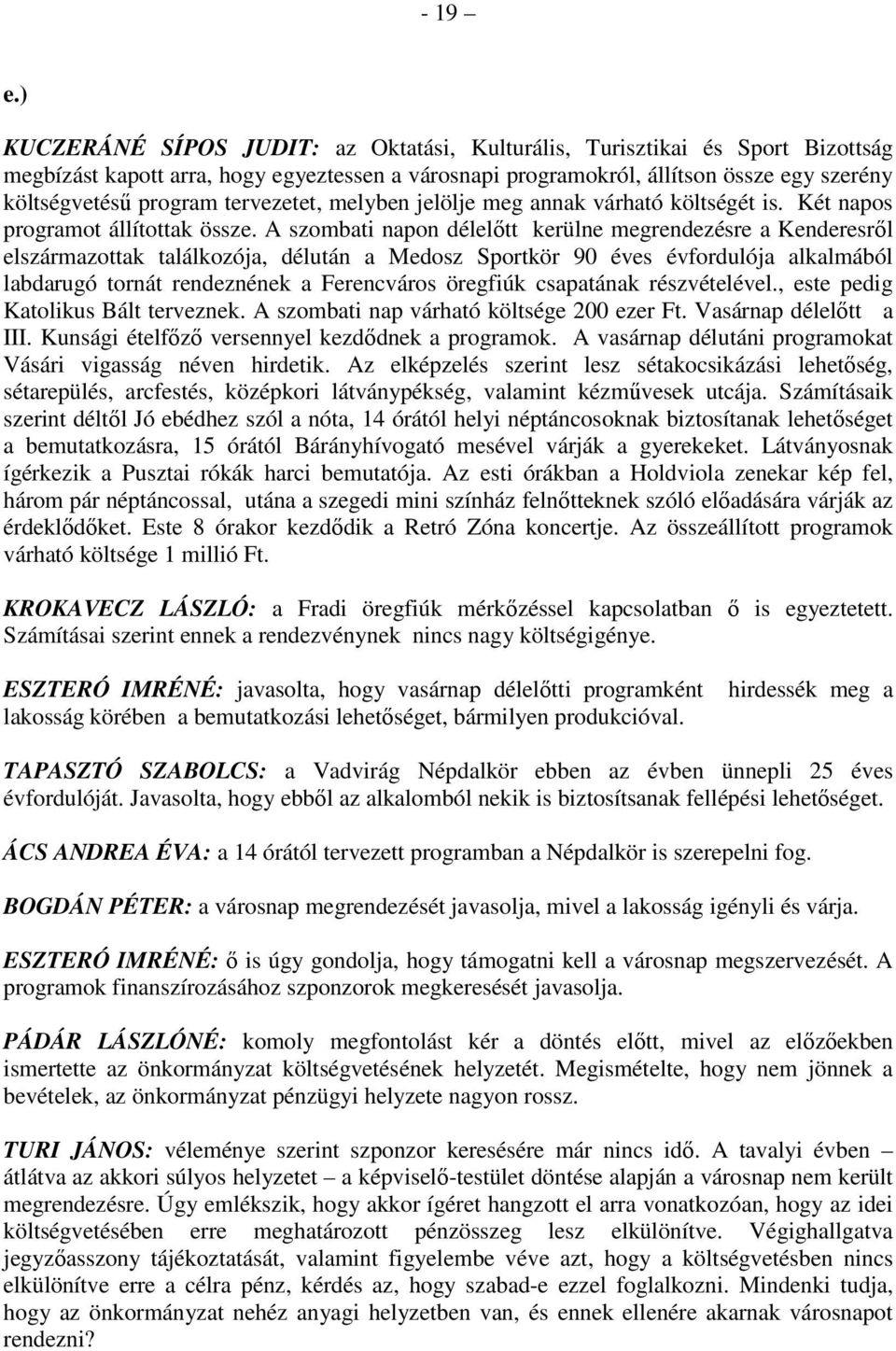 tervezetet, melyben jelölje meg annak várható költségét is. Két napos programot állítottak össze.