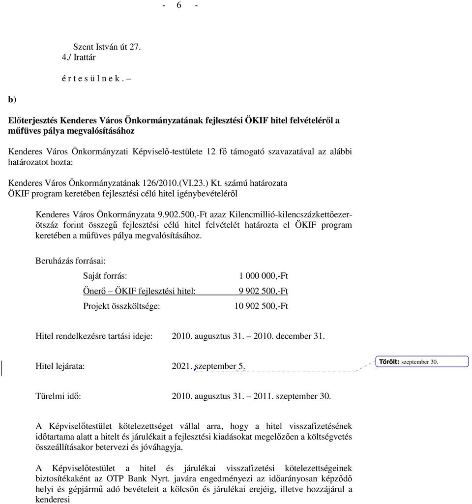 alábbi határozatot hozta: Kenderes Város Önkormányzatának 126/2010.(VI.23.) Kt. számú határozata ÖKIF program keretében fejlesztési célú hitel igénybevételérıl Kenderes Város Önkormányzata 9.902.