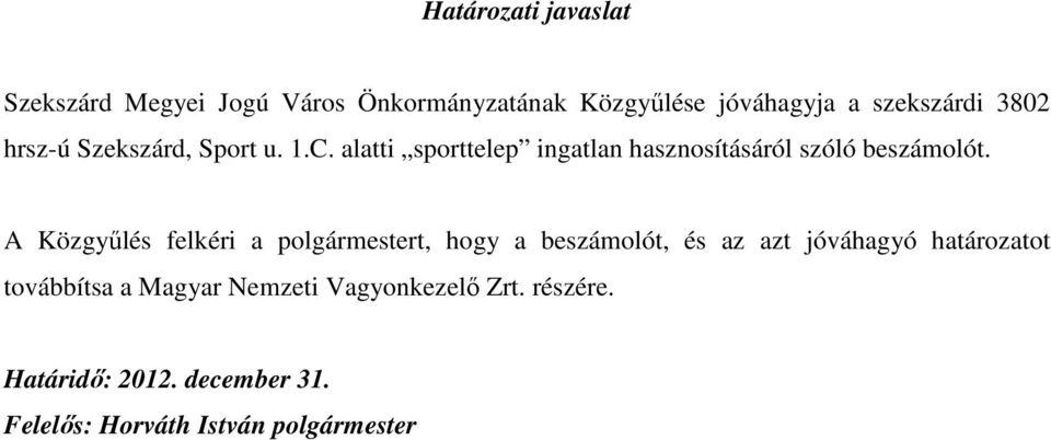 A Közgyőlés felkéri a polgármestert, hogy a beszámolót, és az azt jóváhagyó határozatot továbbítsa a