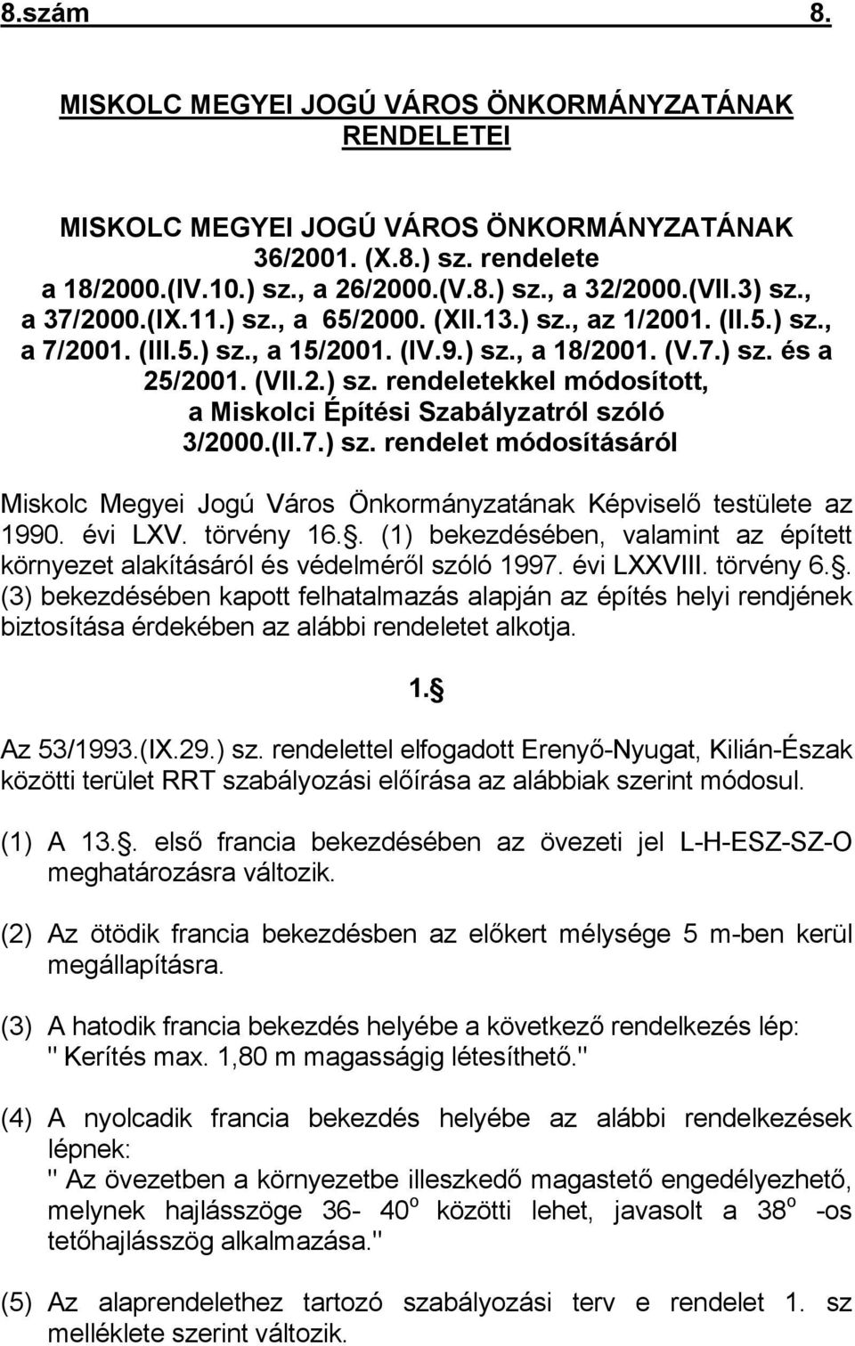 (II.7.) sz. rendelet módosításáról Miskolc Megyei Jogú Város Önkormányzatának Képviselő testülete az 1990. évi LXV. törvény 16.