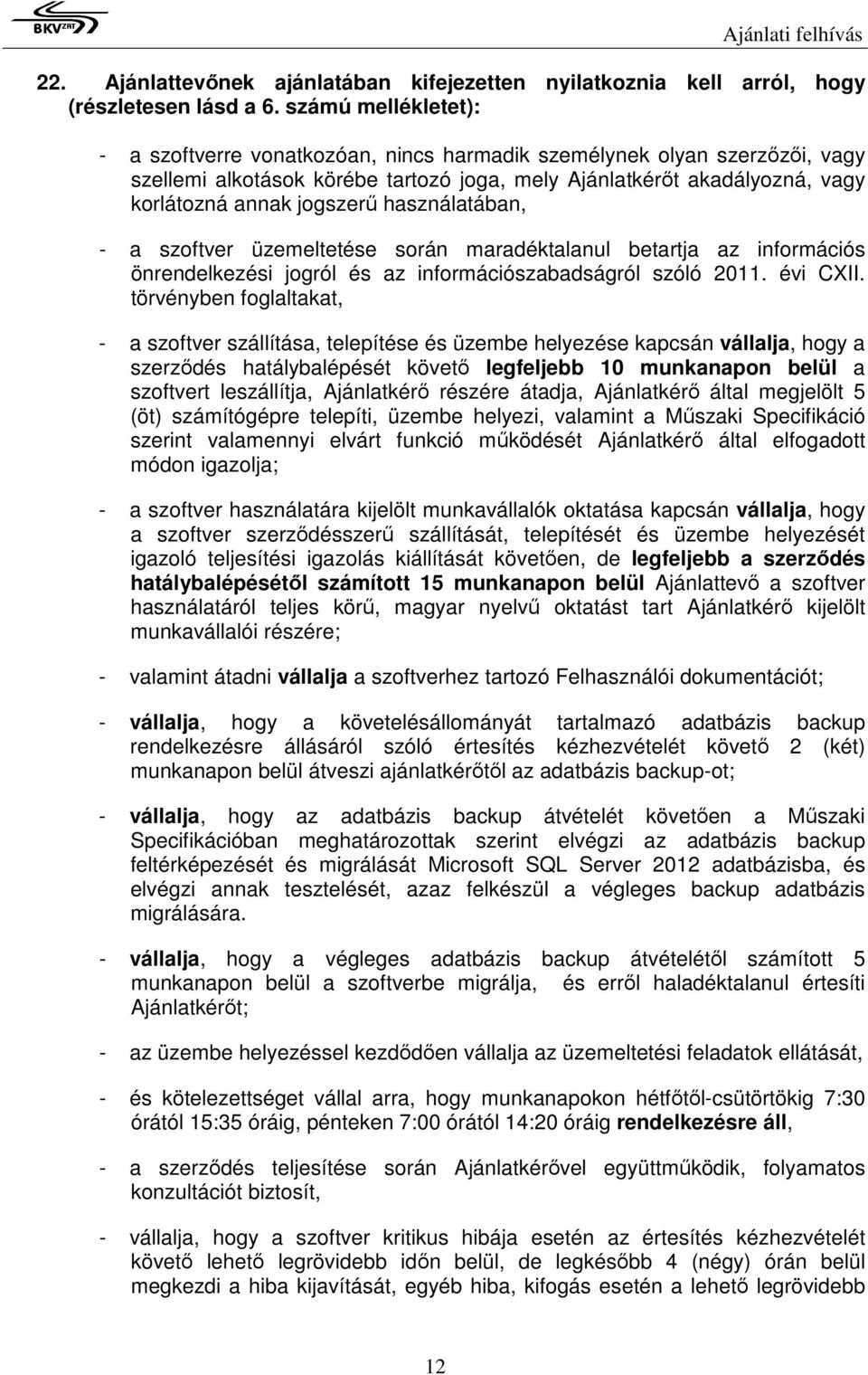 használatában, - a szoftver üzemeltetése során maradéktalanul betartja az információs önrendelkezési jogról és az információszabadságról szóló 2011. évi CXII.