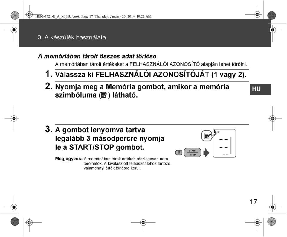 1. Válassza ki FELHASZNÁLÓI AZONOSÍTÓJÁT (1 vagy 2). 2. Nyomja meg a Memória gombot, amikor a memória szimbóluma ( ) látható. HU 3.