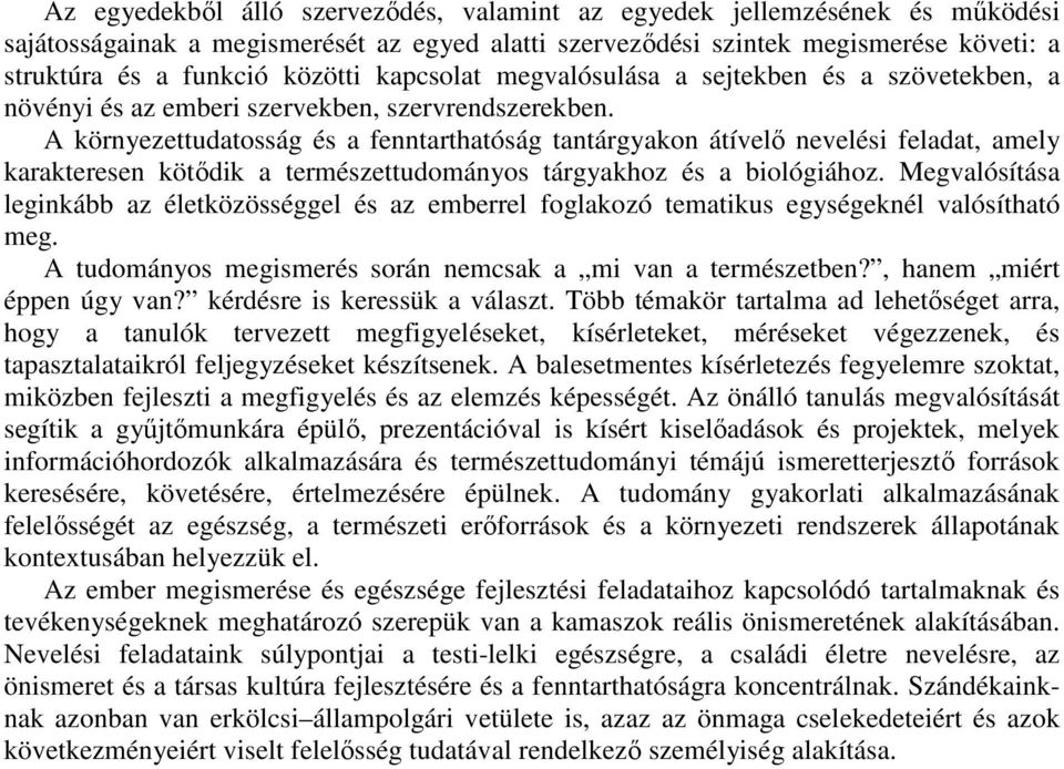 A környezettudatosság és a fenntarthatóság tantárgyakon átívelő nevelési feladat, amely karakteresen kötődik a természettudományos tárgyakhoz és a biológiához.