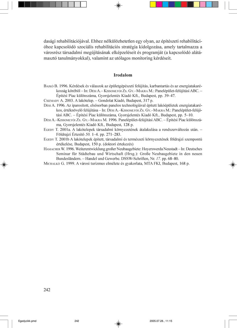 programját (a kapcsolódó alátámasztó tanulmányokkal), valamint az utólagos monitoring kérdéseit. Irodalom BAJKÓ B. 1996.