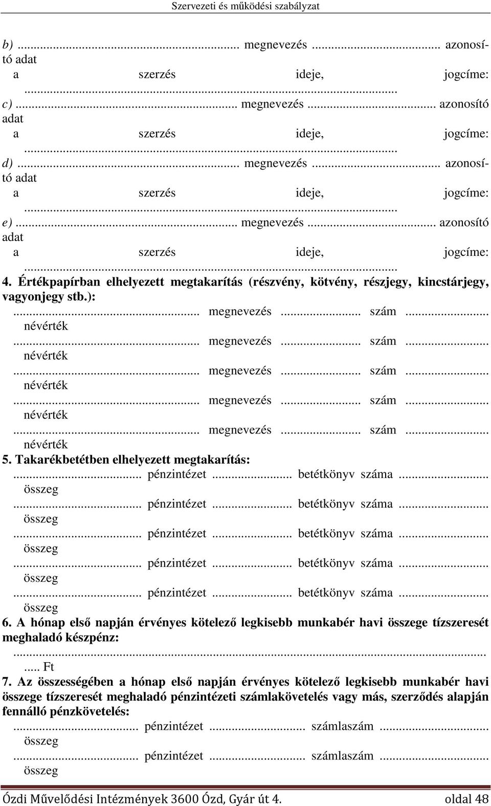 Takarékbetétben elhelyezett megtakarítás:... pénzintézet... betétkönyv a.... pénzintézet... betétkönyv a.... pénzintézet... betétkönyv a.... pénzintézet... betétkönyv a.... pénzintézet... betétkönyv a. 6.