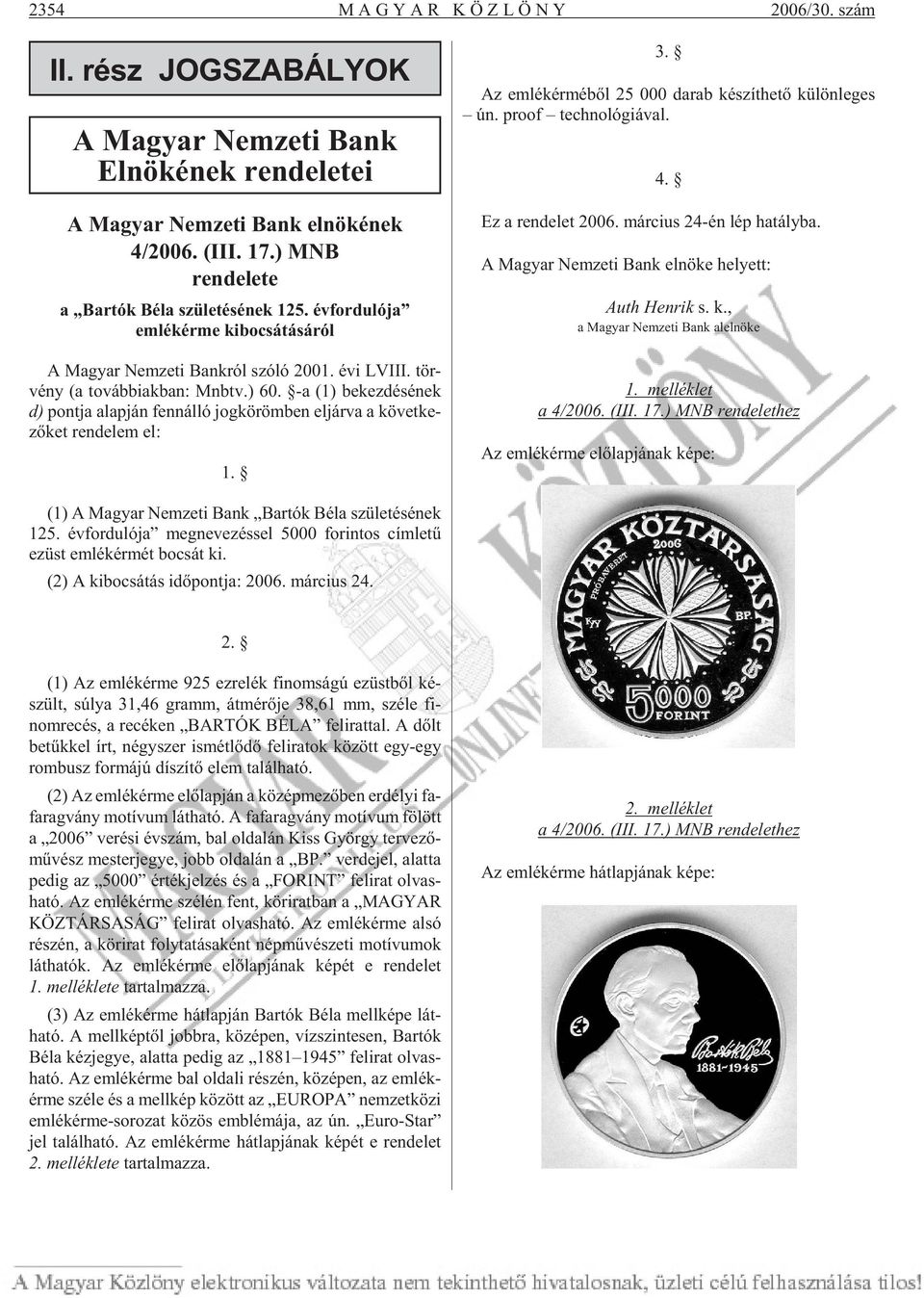 -a (1) be kez dé sé nek d) pont ja alap ján fenn ál ló jog kö röm ben el jár va a kö vet ke - zõ ket rendelem el: 1. 3. Az em lék ér mé bõl 25 000 da rab ké szít he tõ kü lön le ges ún.