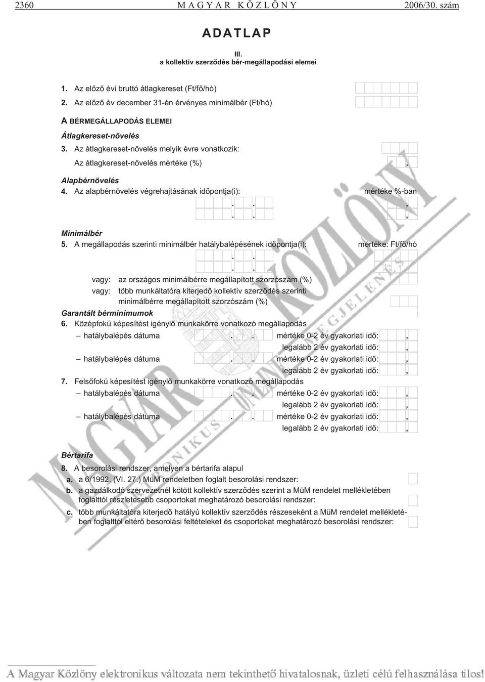 Az átlagkereset-növelés melyik évre vonatkozik: Az átlagkereset-növelés mértéke (%), Alapbérnövelés 4. Az alapbérnövelés végrehajtásának id pontja(i): mértéke %-ban..,.., Minimálbér 5.