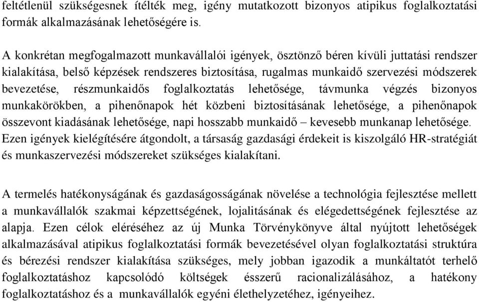 részmunkaidős foglalkoztatás lehetősége, távmunka végzés bizonyos munkakörökben, a pihenőnapok hét közbeni biztosításának lehetősége, a pihenőnapok összevont kiadásának lehetősége, napi hosszabb