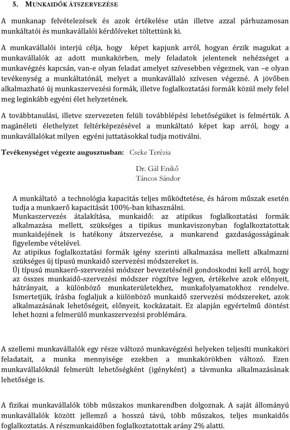 amelyet szívesebben végeznek, van e olyan tevékenység a munkáltatónál, melyet a munkavállaló szívesen végezné.