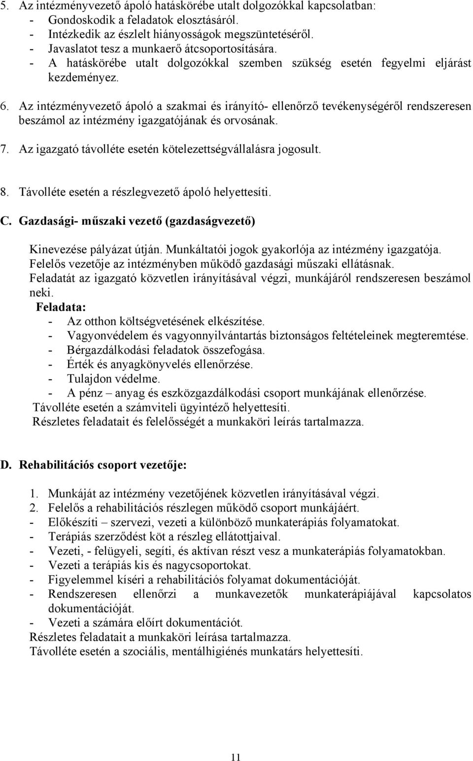 Az intézményvezető ápoló a szakmai és irányító- ellenőrző tevékenységéről rendszeresen beszámol az intézmény igazgatójának és orvosának. 7.