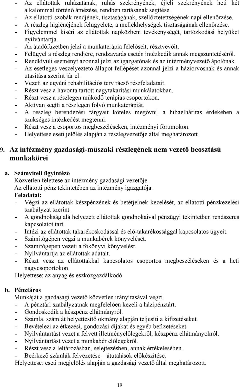 - Figyelemmel kíséri az ellátottak napközbeni tevékenységét, tartózkodási helyüket nyilvántartja. - Az átadófüzetben jelzi a munkaterápia felelőseit, résztvevőit.