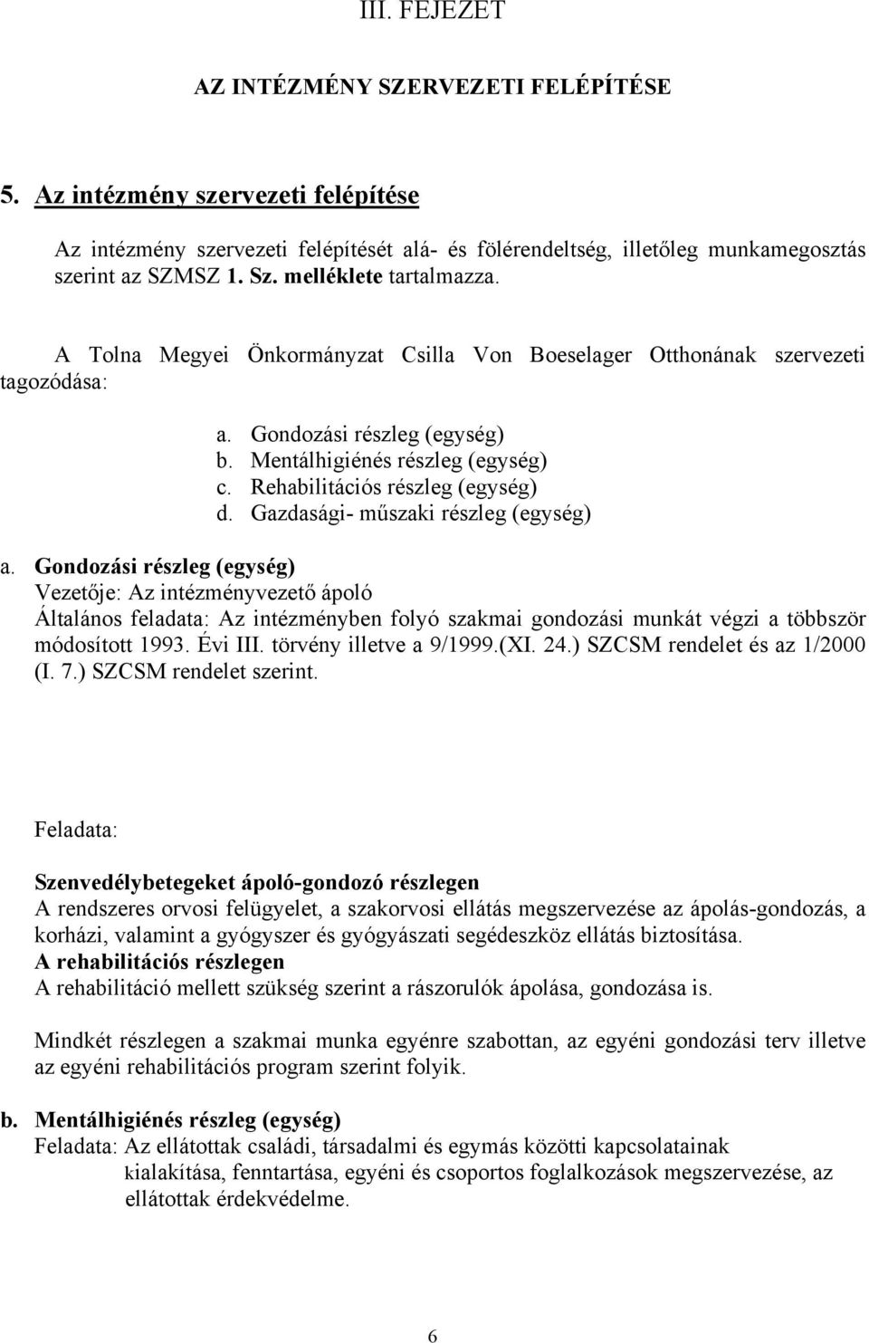 Rehabilitációs részleg (egység) d. Gazdasági- műszaki részleg (egység) a.