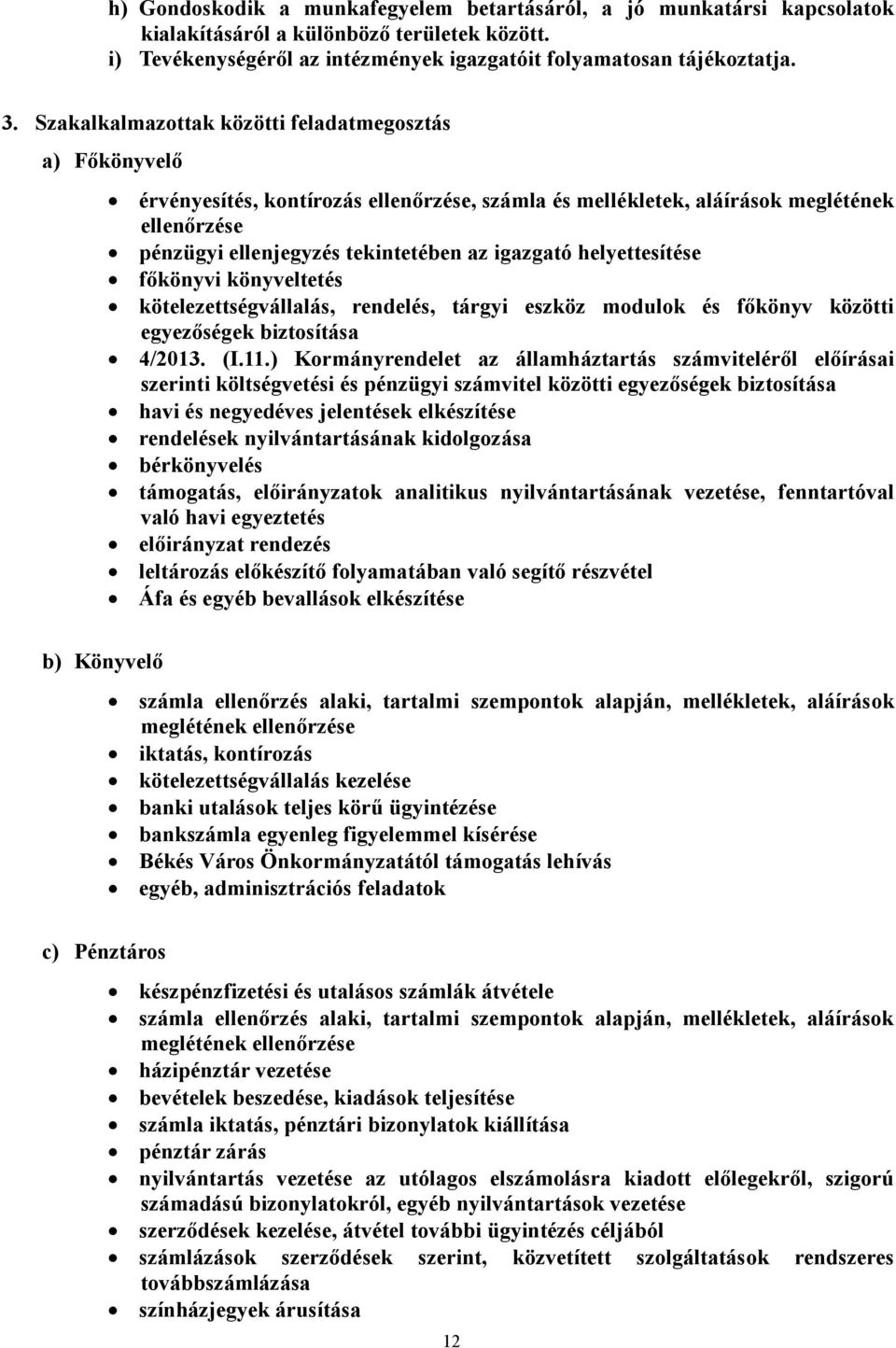 helyettesítése főkönyvi könyveltetés kötelezettségvállalás, rendelés, tárgyi eszköz modulok és főkönyv közötti egyezőségek biztosítása 4/2013. (I.11.