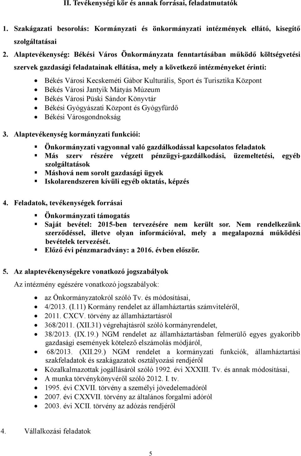 Kulturális, Sport és Turisztika Központ Békés Városi Jantyik Mátyás Múzeum Békés Városi Püski Sándor Könyvtár Békési Gyógyászati Központ és Gyógyfürdő Békési Városgondnokság 3.