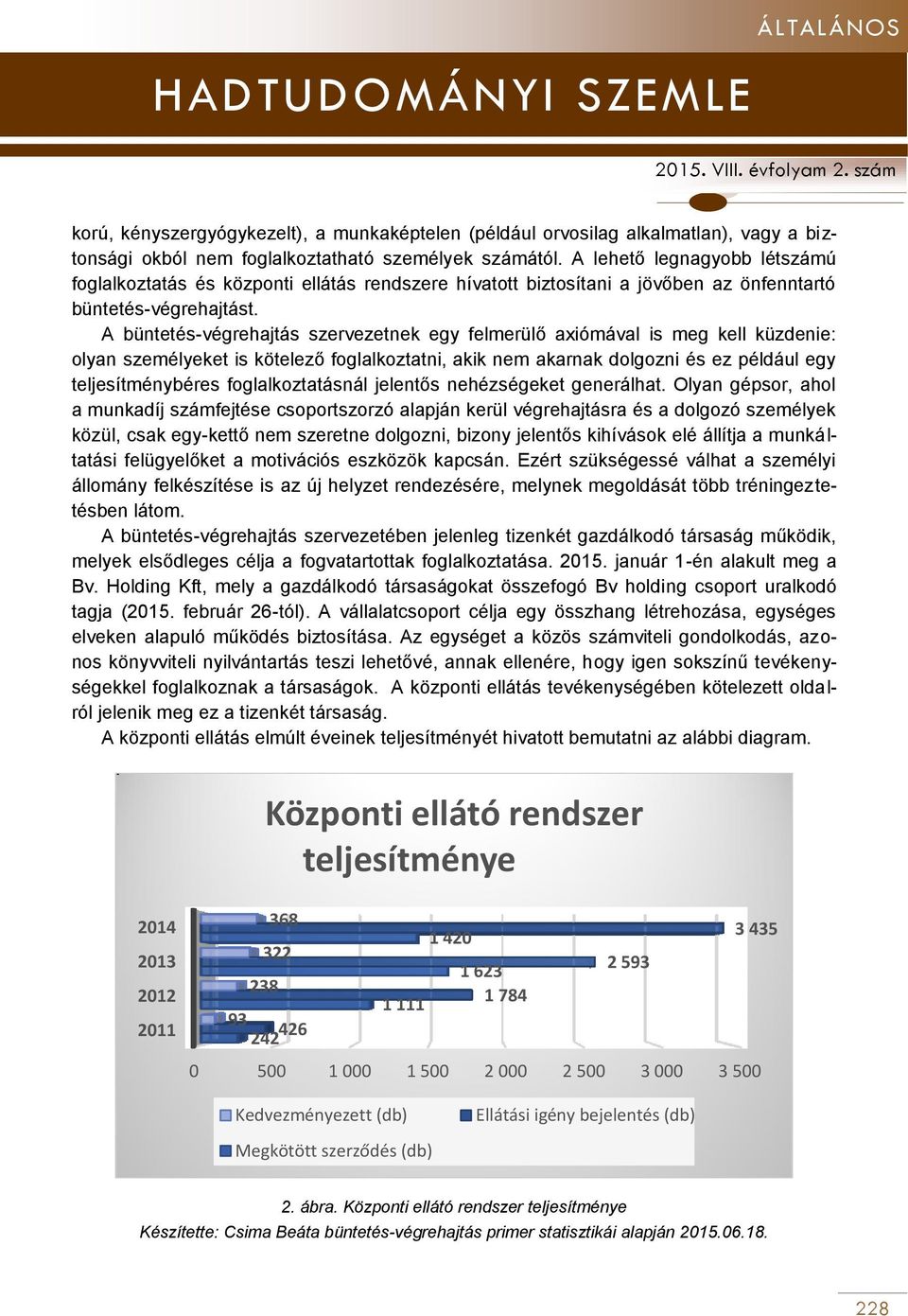 A büntetés-végrehajtás szervezetnek egy felmerülő axiómával is meg kell küzdenie: olyan személyeket is kötelező foglalkoztatni, akik nem akarnak dolgozni és ez például egy teljesítménybéres