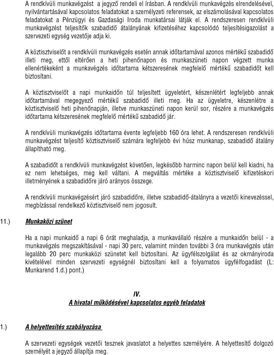 el. A rendszeresen rendkívüli munkavégzést teljesítők szabadidő átalányának kifizetéséhez kapcsolódó teljesítésigazolást a szervezeti egység vezetője adja ki.