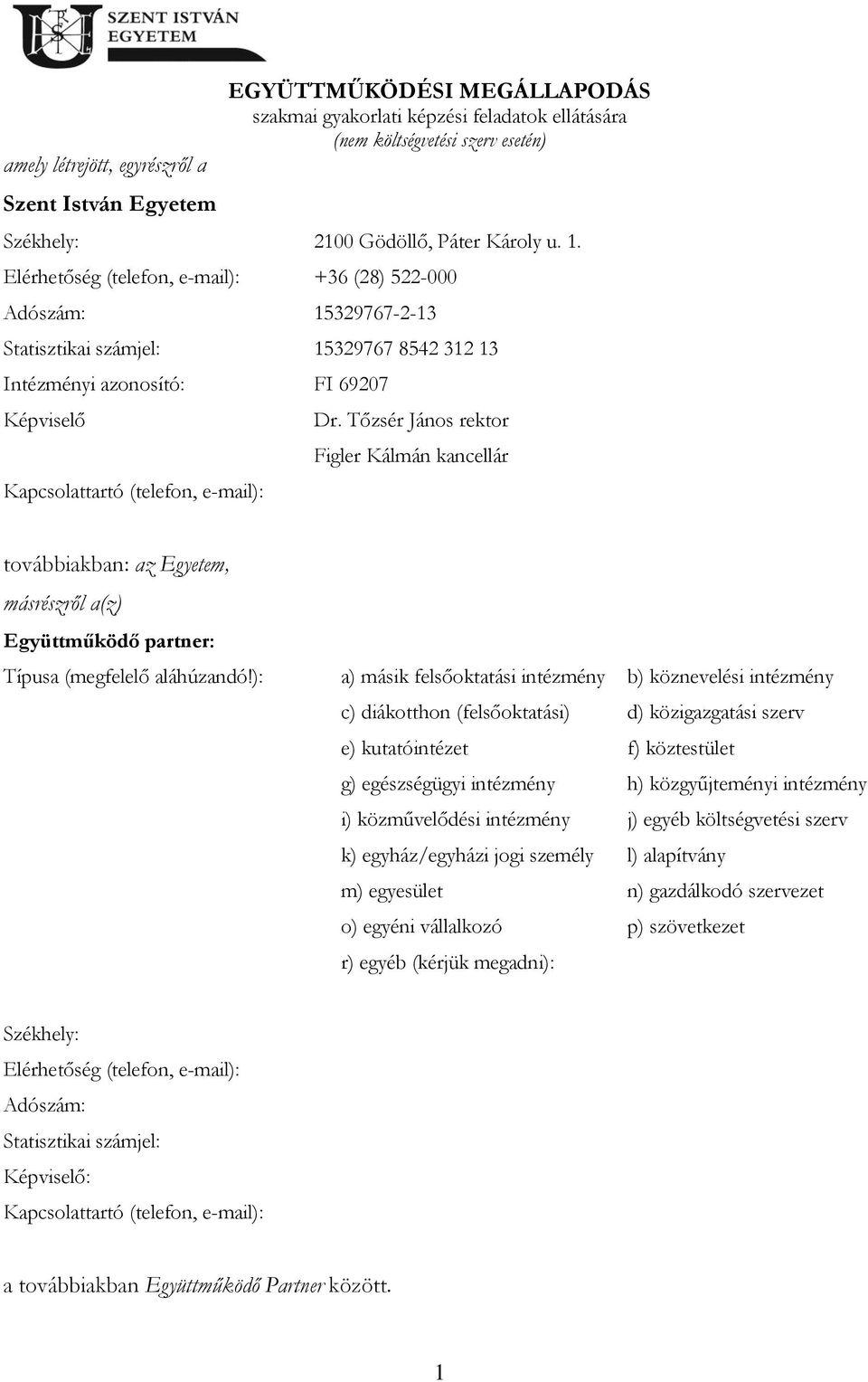 Tőzsér János rektor Figler Kálmán kancellár továbbiakban: az Egyetem, másrészről a(z) Együttműködő partner: Típusa (megfelelő aláhúzandó!