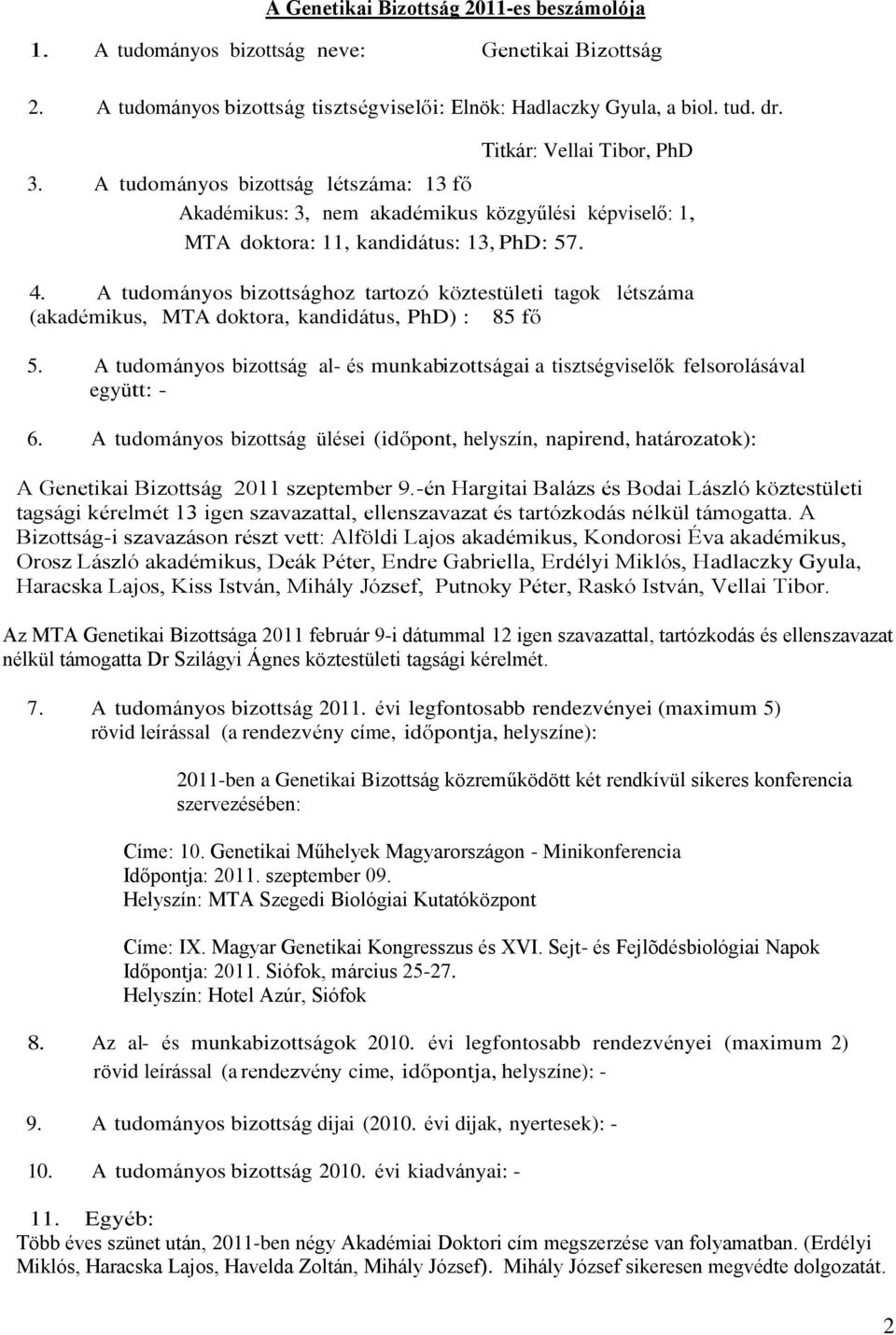 A tudományos bizottsághoz tartozó köztestületi tagok létszáma (, a, kandidátus, PhD) : 85 fő 5. A tudományos bizottság al- és munkabizottságai a tisztségviselők felsorolásával együtt: - 6.