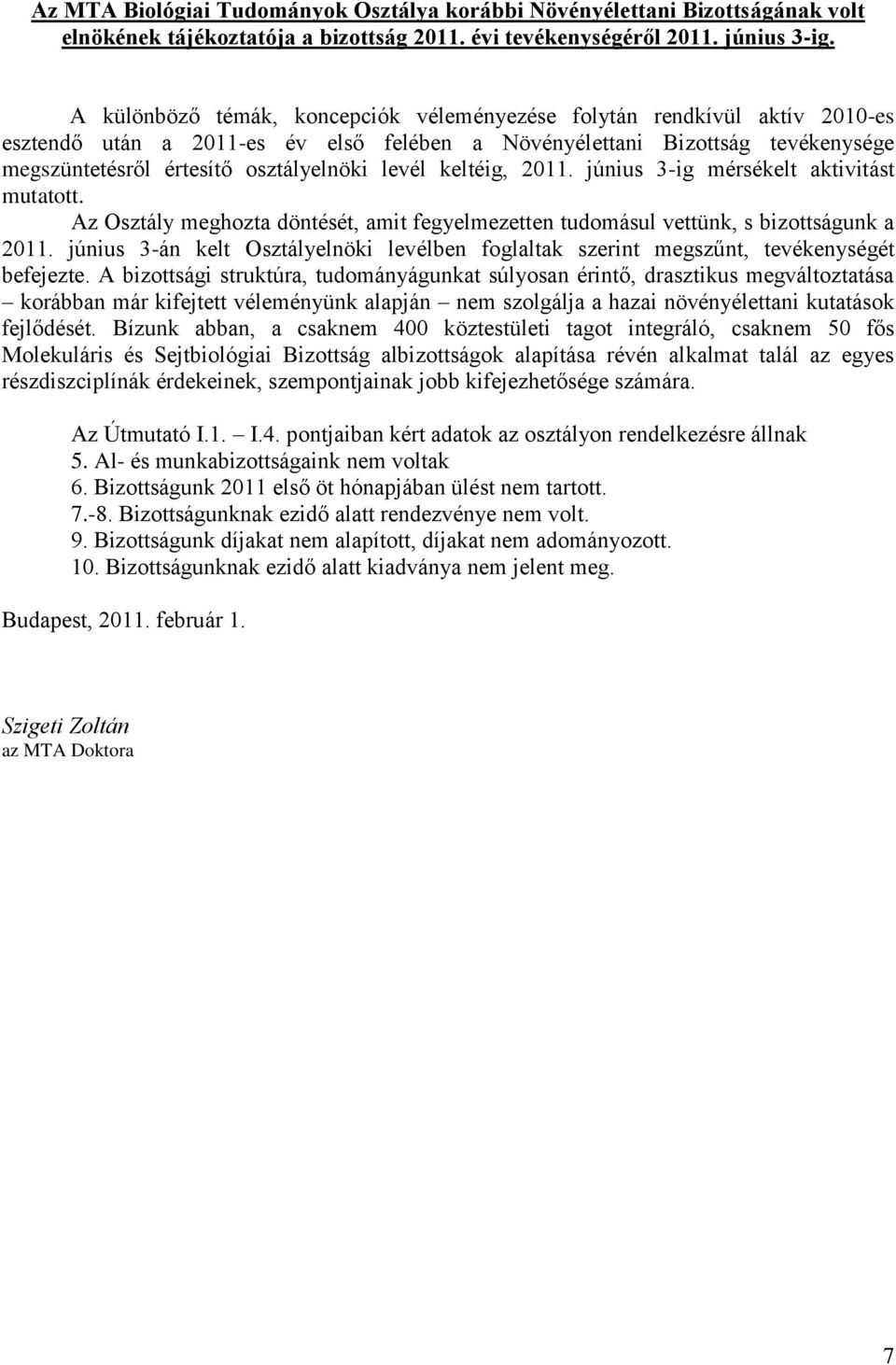 levél keltéig, 2011. június 3-ig mérsékelt aktivitást mutatott. Az Osztály meghozta döntését, amit fegyelmezetten tudomásul vettünk, s bizottságunk a 2011.