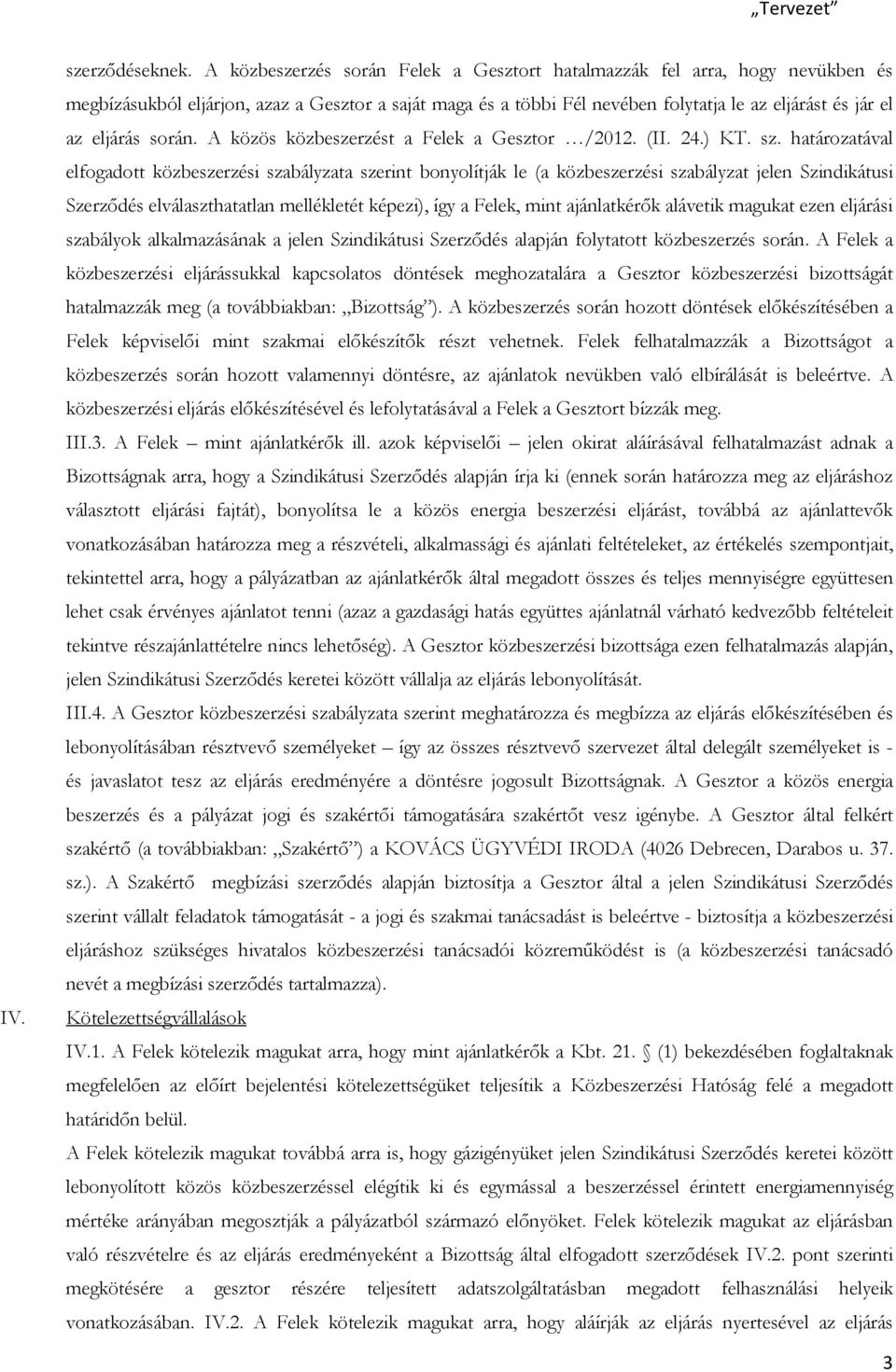 során. A közös közbeszerzést a Felek a Gesztor /2012. (II. 24.) KT. sz.