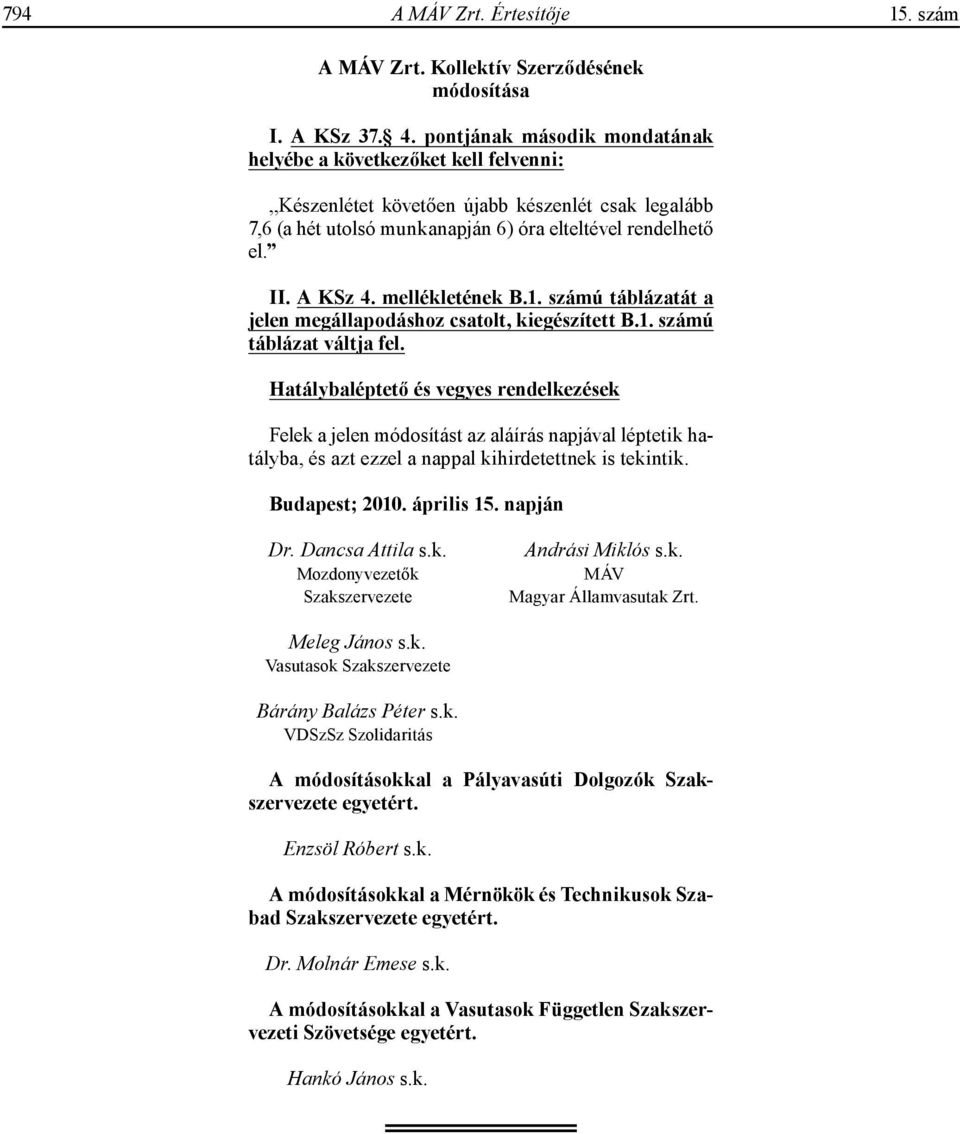 mellékletének B.1. számú táblázatát a jelen megállapodáshoz csatolt, kiegészített B.1. számú táblázat váltja fel.