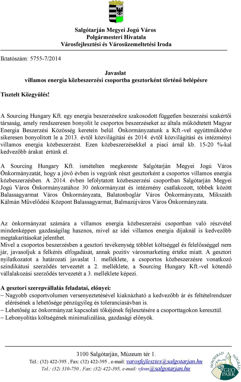 egy energia beszerzésekre szakosodott független beszerzési szakértői társaság, amely rendszeresen bonyolít le csoportos beszerzéseket az általa működtetett Magyar Energia Beszerzési Közösség keretein