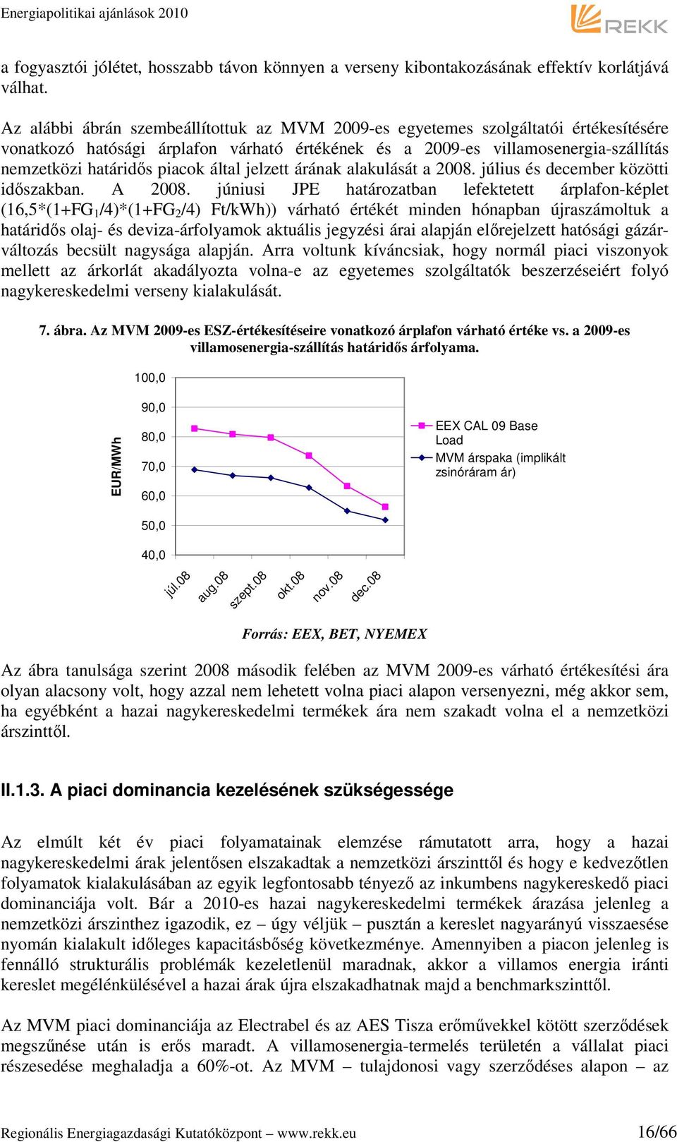 által jelzett árának alakulását a 2008. július és december közötti időszakban. A 2008.