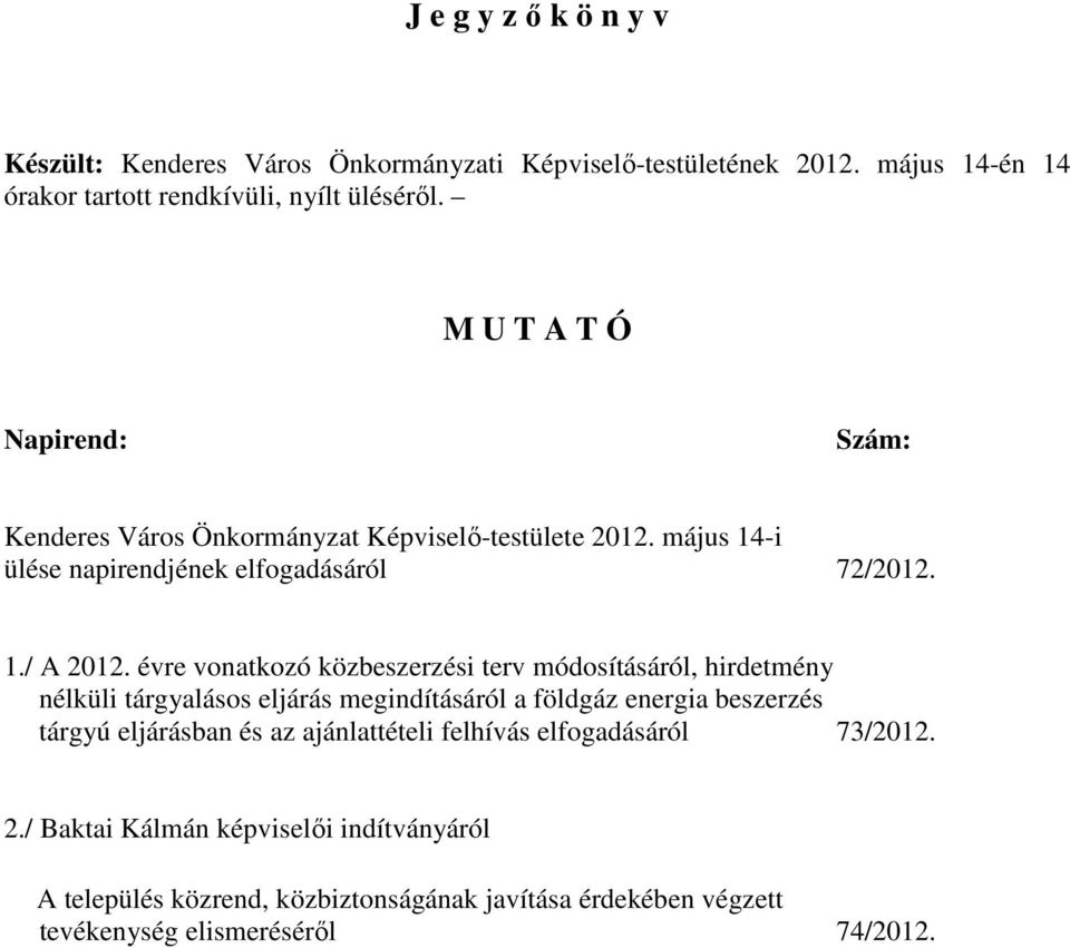 évre vonatkozó közbeszerzési terv módosításáról, hirdetmény nélküli tárgyalásos eljárás megindításáról a földgáz energia beszerzés tárgyú eljárásban és az