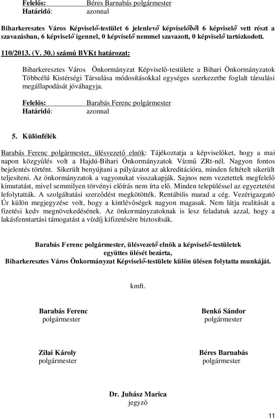 ) számú BVKt határozat: Biharkeresztes Város Önkormányzat Képvisel -testülete a Bihari Önkormányzatok Többcélú Kistérségi Társulása módosításokkal egységes szerkezetbe foglalt társulási Barabás