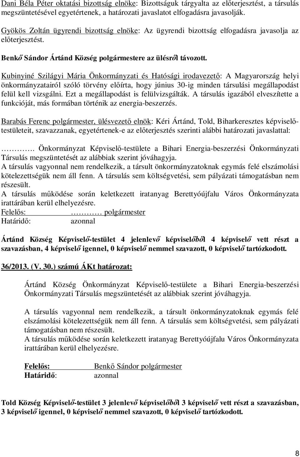 Kubinyiné Szilágyi Mária Önkormányzati és Hatósági irodavezet : A Magyarország helyi önkormányzatairól szóló törvény el írta, hogy június 30-ig minden társulási megállapodást felül kell vizsgálni.