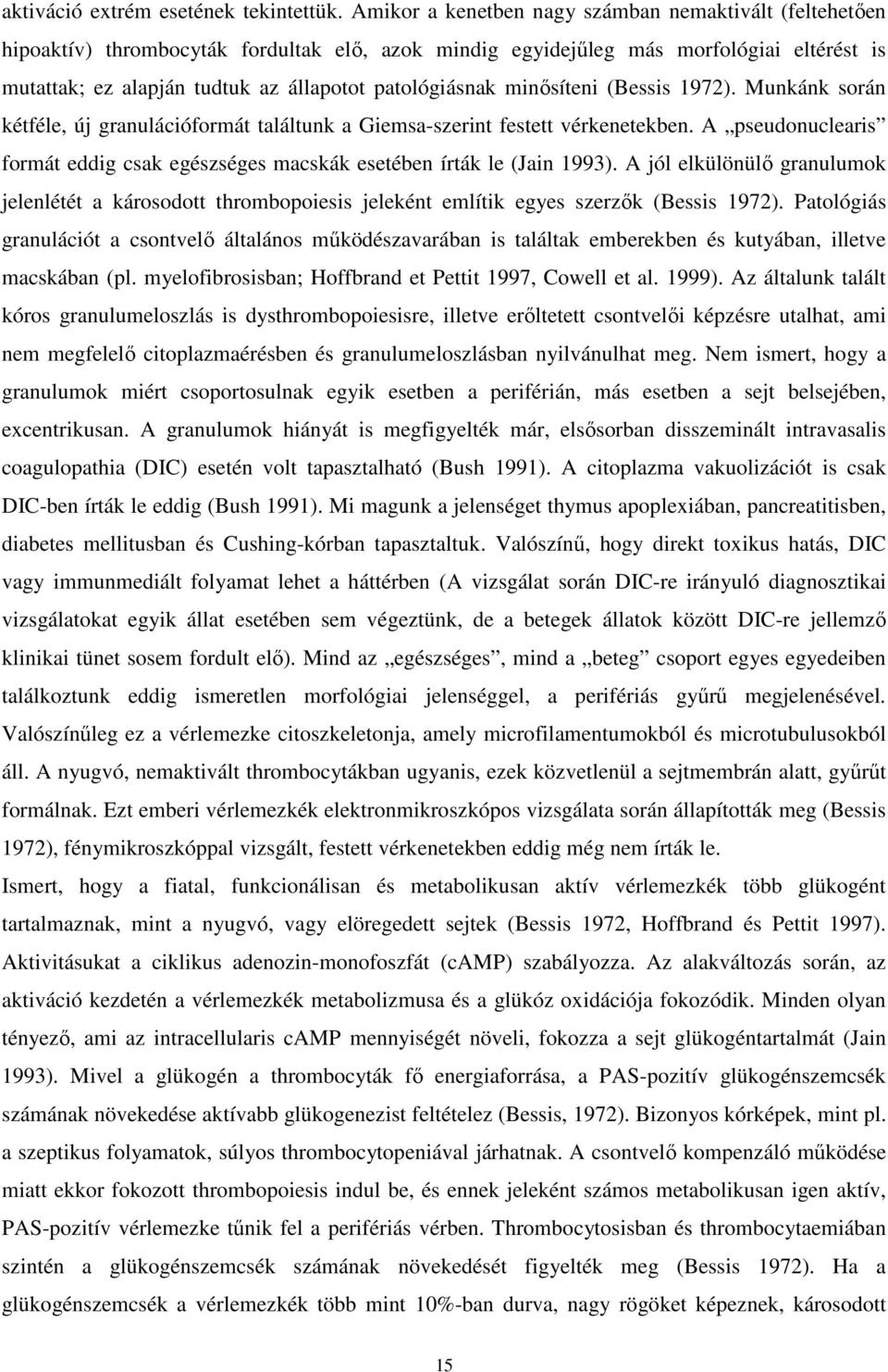 patológiásnak minősíteni (Bessis 1972). Munkánk során kétféle, új granulációformát találtunk a Giemsa-szerint festett vérkenetekben.