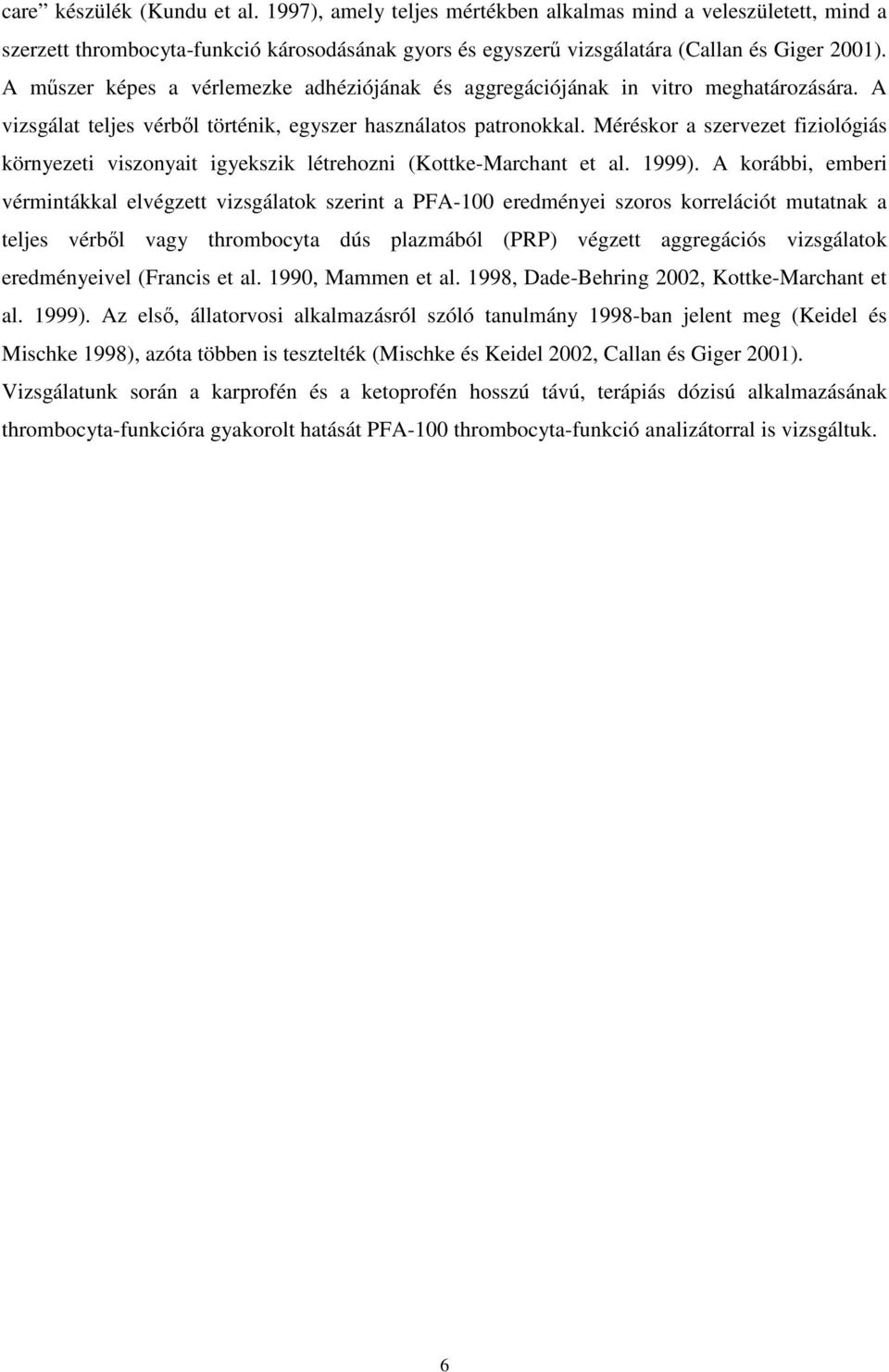 Méréskor a szervezet fiziológiás környezeti viszonyait igyekszik létrehozni (Kottke-Marchant et al. 1999).