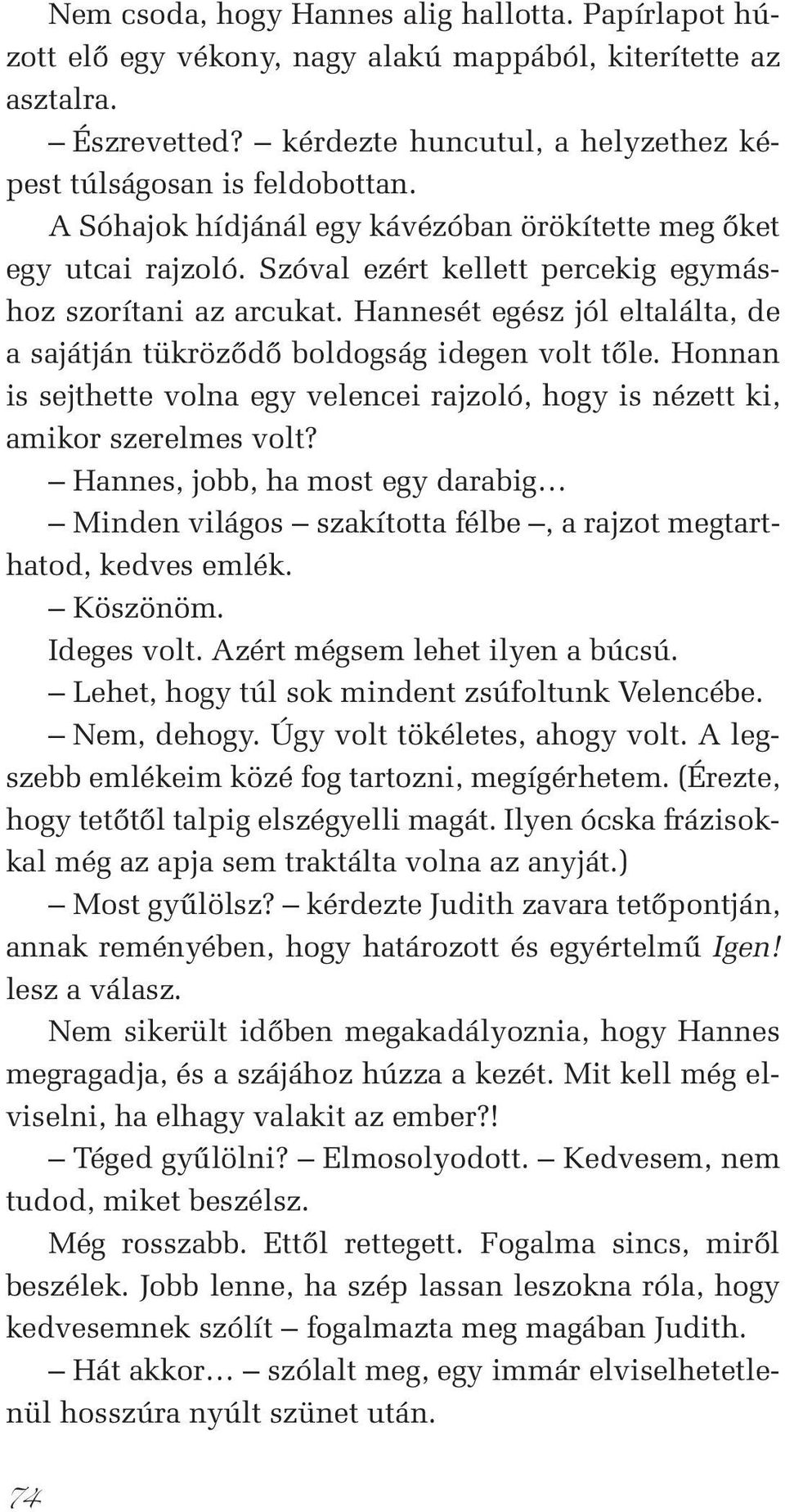 Hannesét egész jól eltalálta, de a sajátján tükröződő boldogság idegen volt tőle. Honnan is sejthette volna egy velencei rajzoló, hogy is nézett ki, amikor szerelmes volt?