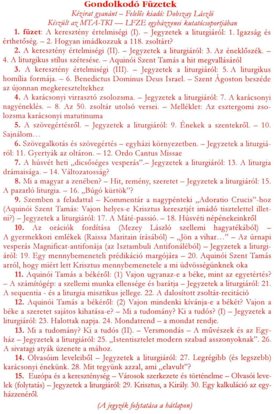 - Aquinói Szent Tamás a hit megvallásáról 3. A keresztény értelmiségi (III). - j egyzetek a liturgiáról: 5. A liturgikus homilia fo rmája. - 6. Benedictus D ominus D eus Israel.