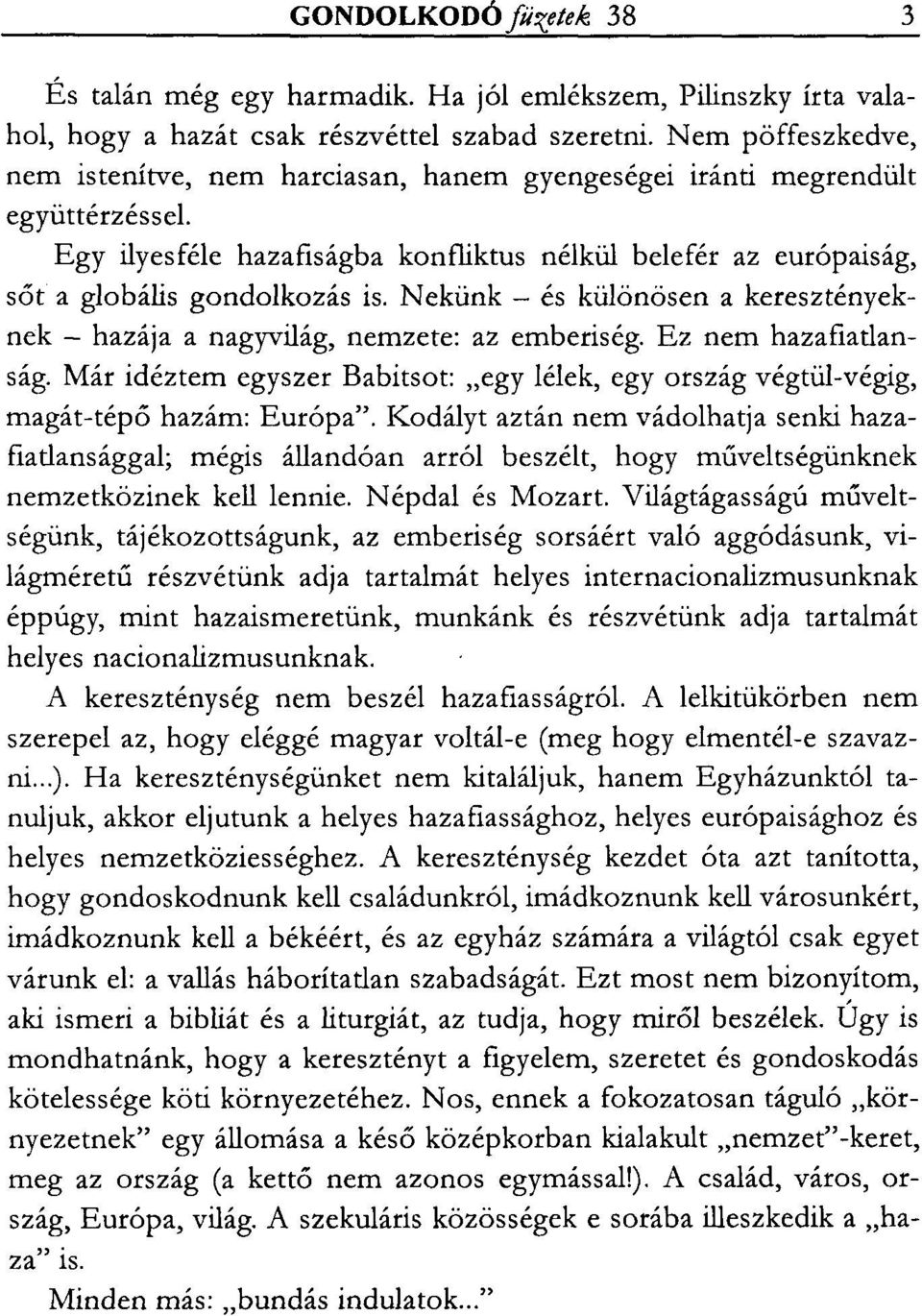 Nekünk - és különösen a keresztényeknek - hazája a nagyvilág, nemzete: az emberiség. Ez nem hazafiatlanság.