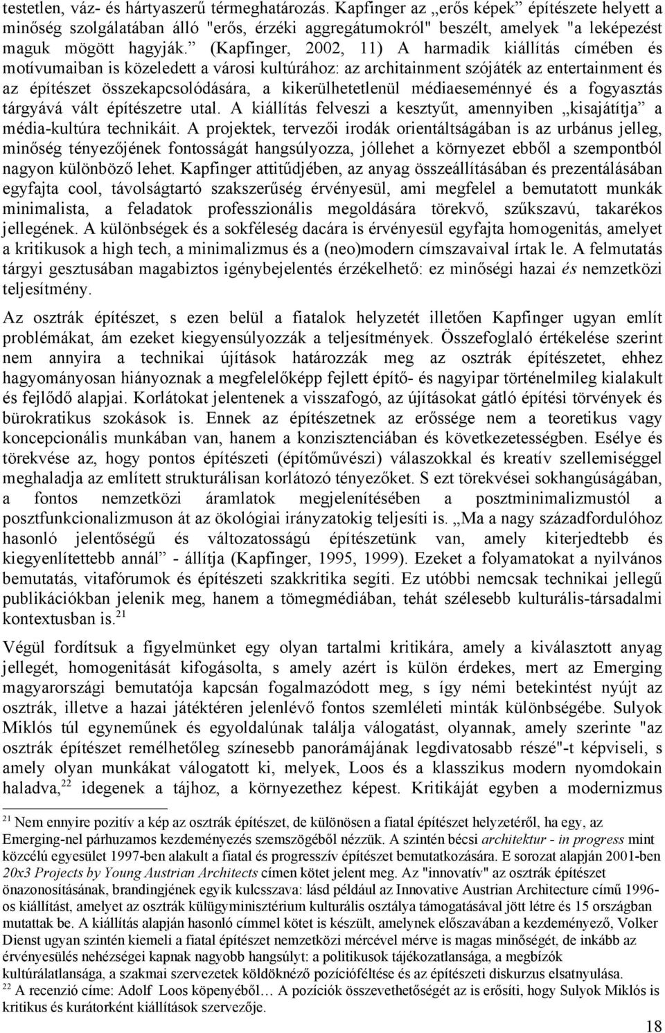 (Kapfinger, 2002, 11) A harmadik kiállítás címében és motívumaiban is közeledett a városi kultúrához: az architainment szójáték az entertainment és az építészet összekapcsolódására, a